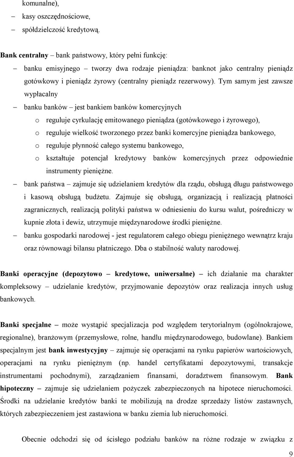 Tym samym jest zawsze wypłacalny banku banków jest bankiem banków komercyjnych o reguluje cyrkulację emitowanego pieniądza (gotówkowego i żyrowego), o reguluje wielkość tworzonego przez banki