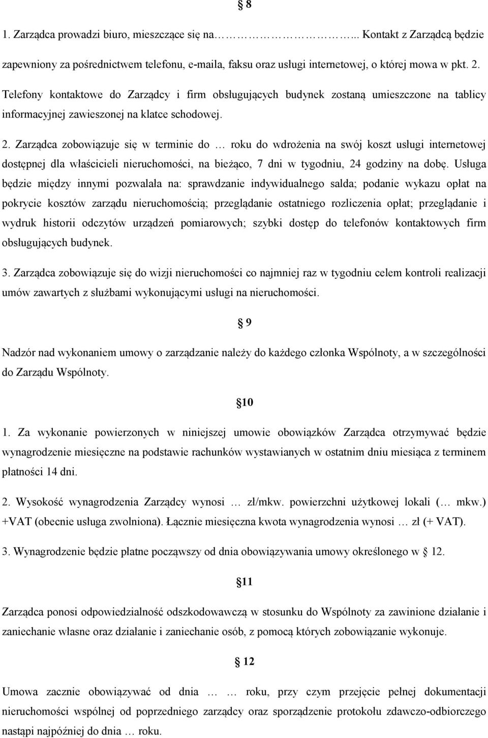 Zarządca zobowiązuje się w terminie do roku do wdrożenia na swój koszt usługi internetowej dostępnej dla właścicieli nieruchomości, na bieżąco, 7 dni w tygodniu, 24 godziny na dobę.