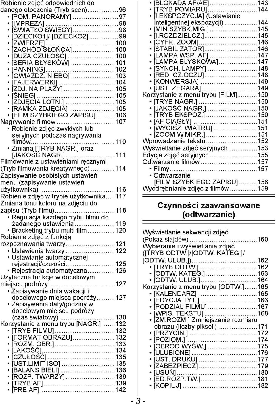 ..105 [FILM SZYBKIEGO ZAPISU]...106 Nagrywanie filmów...107 Robienie zdjęć zwykłych lub seryjnych podczas nagrywania filmów...110 Zmiana [TRYB NAGR.] oraz [JAKOŚĆ NAGR.]...111 Filmowanie z ustawieniami ręcznymi (Tryb filmowania kreatywnego).