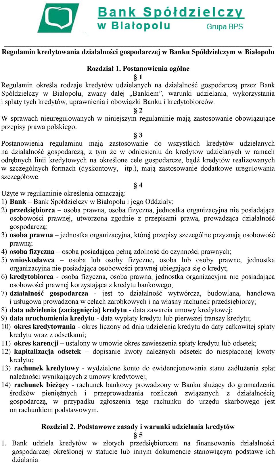 tych kredytów, uprawnienia i obowiązki Banku i kredytobiorców. 2 W sprawach nieuregulowanych w niniejszym regulaminie mają zastosowanie obowiązujące przepisy prawa polskiego.