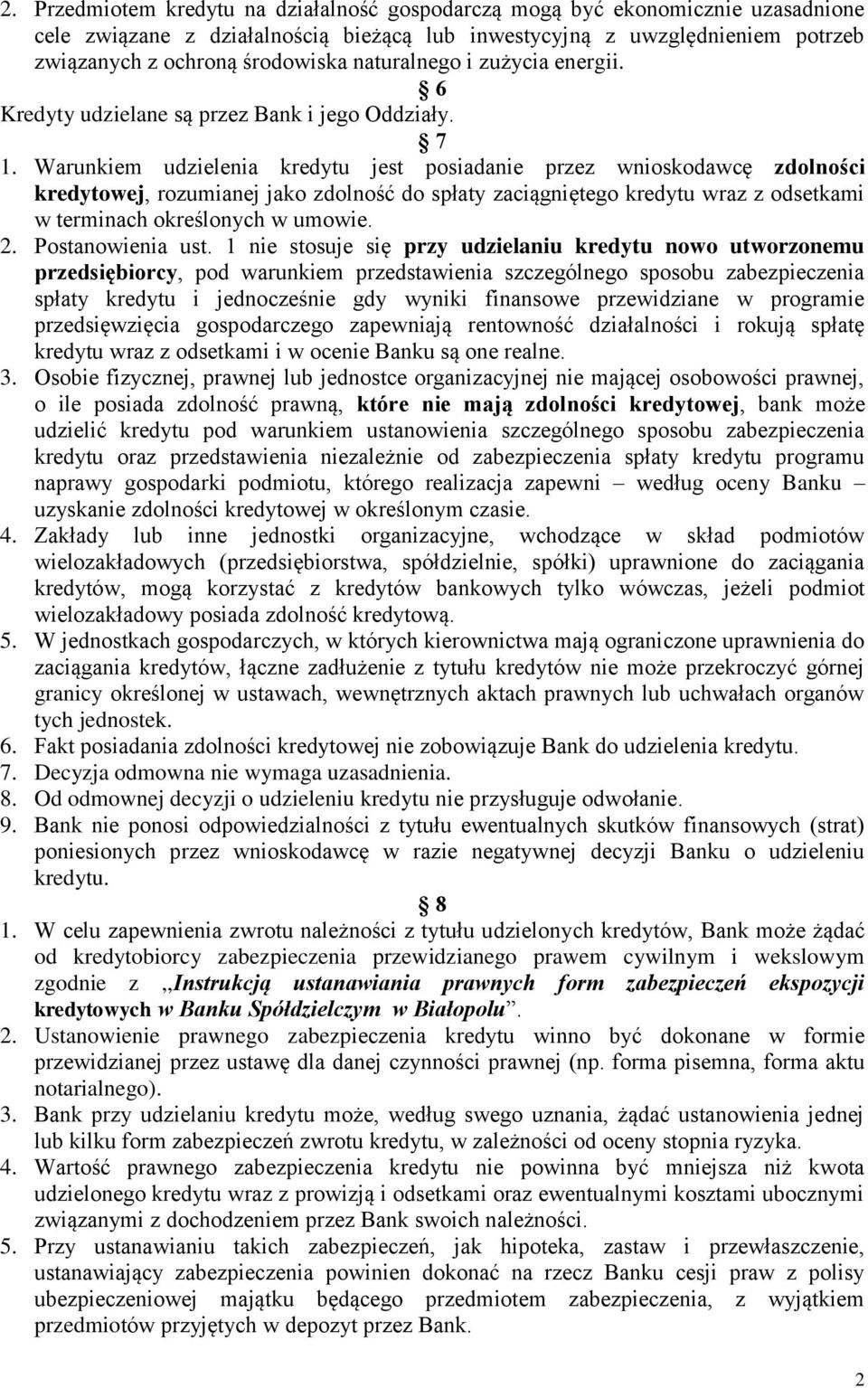 Warunkiem udzielenia kredytu jest posiadanie przez wnioskodawcę zdolności kredytowej, rozumianej jako zdolność do spłaty zaciągniętego kredytu wraz z odsetkami w terminach określonych w umowie. 2.