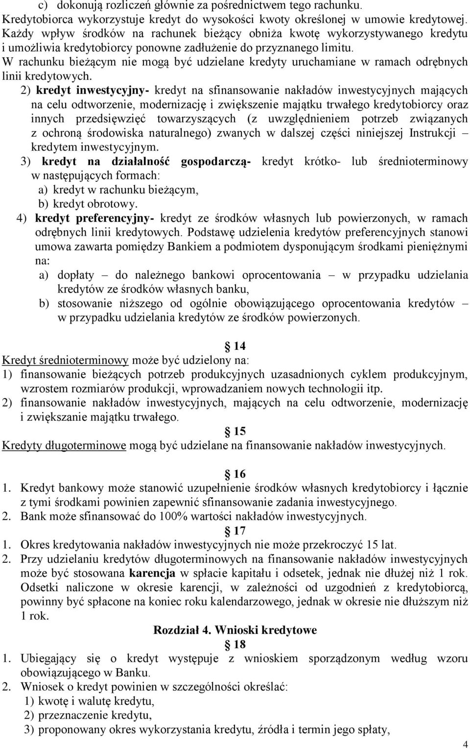 W rachunku bieżącym nie mogą być udzielane kredyty uruchamiane w ramach odrębnych linii kredytowych.