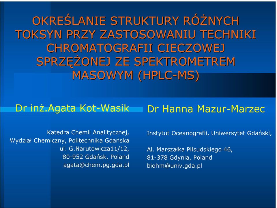 agata Kot-Wasik Dr anna Mazur-Marzec Katedra Chemii Analitycznej, Wydział Chemiczny, Politechnika