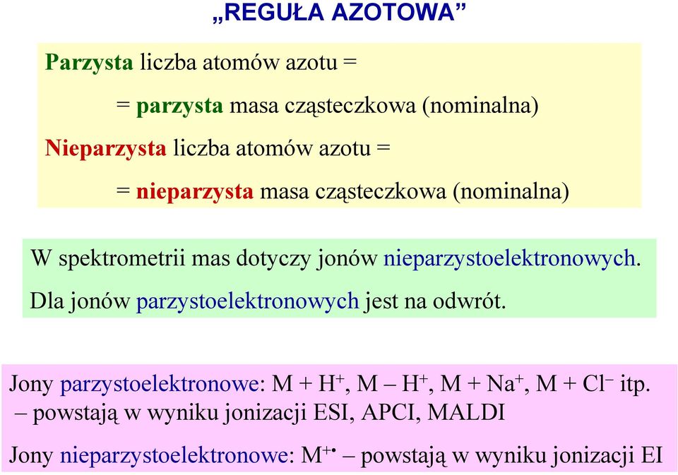 Dla jonów parzystoelektronowych jest na odwrót. Jony parzystoelektronowe: M + H +, M H +, M + Na +, M + Cl itp.