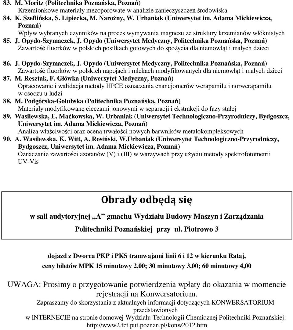 Opydo (Uniwersytet Medyczny, Politechnika Poznańska, Zawartość fluorków w polskich posiłkach gotowych do spożycia dla niemowląt i małych dzieci 86. J. Opydo-Szymaczek, J.