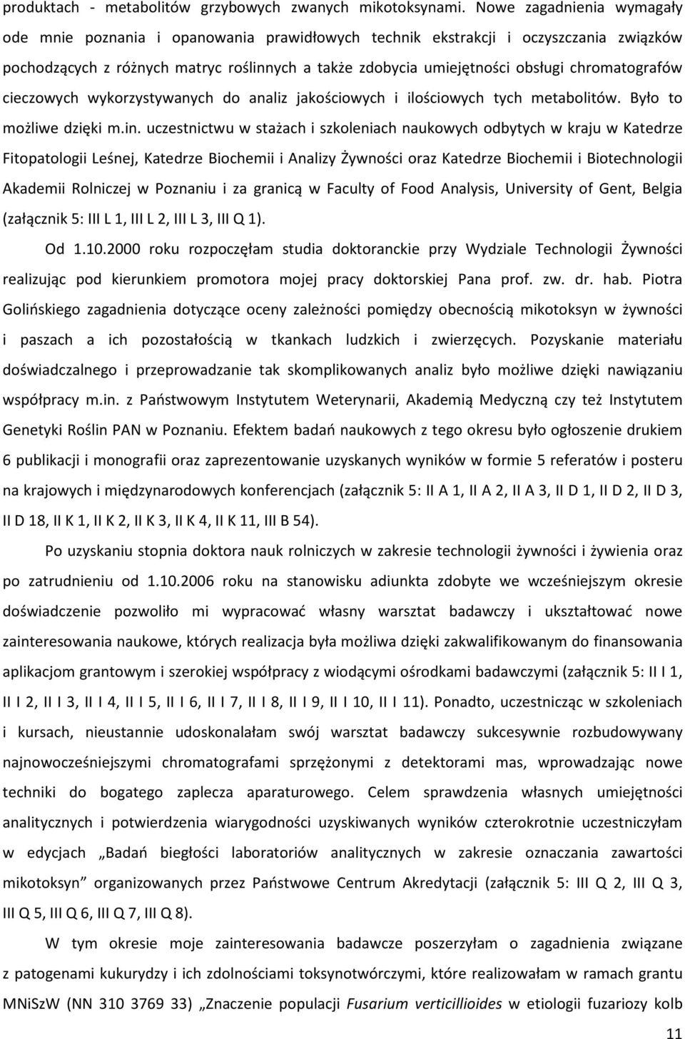 chromatografów cieczowych wykorzystywanych do analiz jakościowych i ilościowych tych metabolitów. Było to możliwe dzięki m.in.