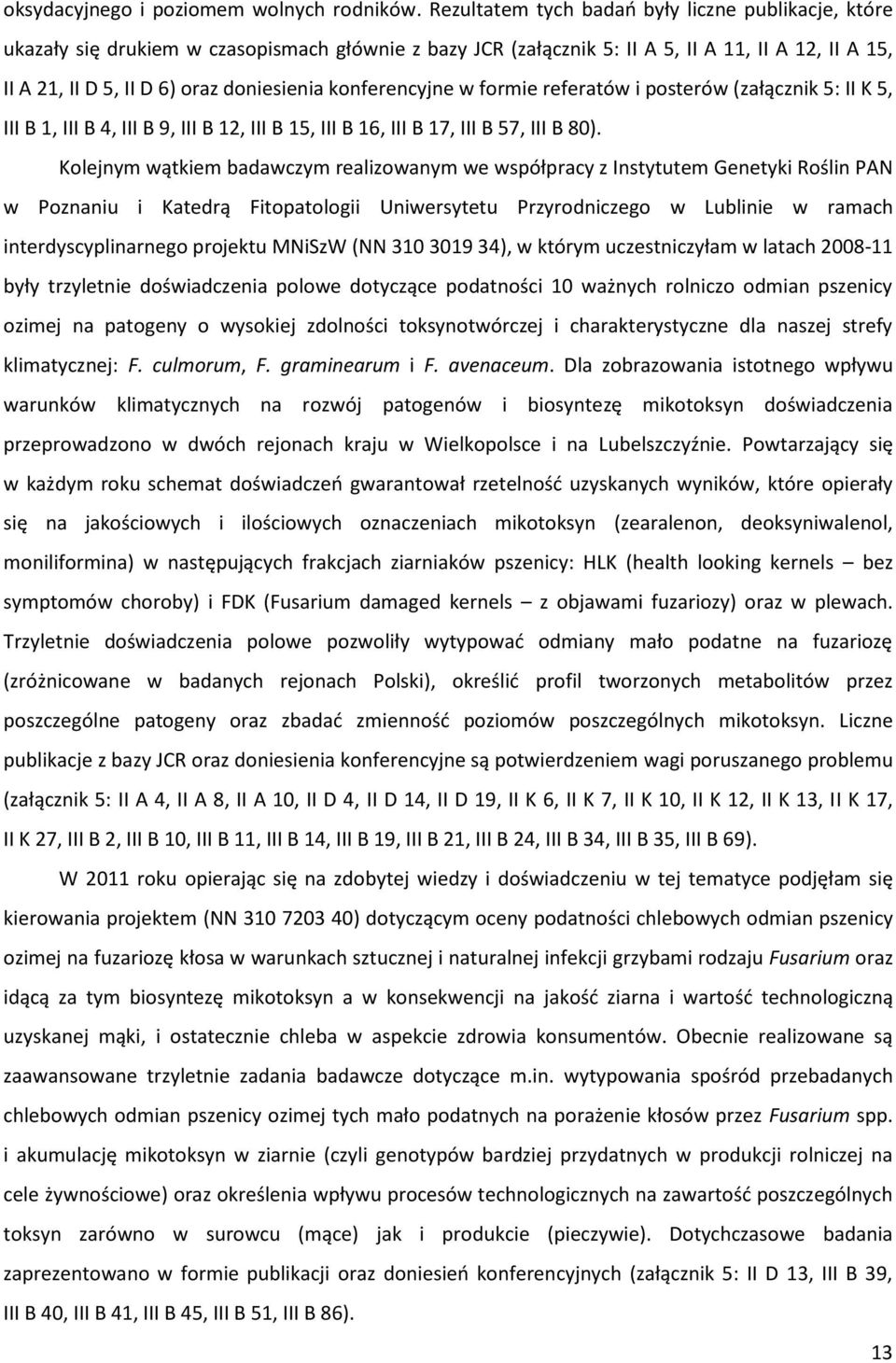 konferencyjne w formie referatów i posterów (załącznik 5: II K 5, III B 1, III B 4, III B 9, III B 12, III B 15, III B 16, III B 17, III B 57, III B 80).