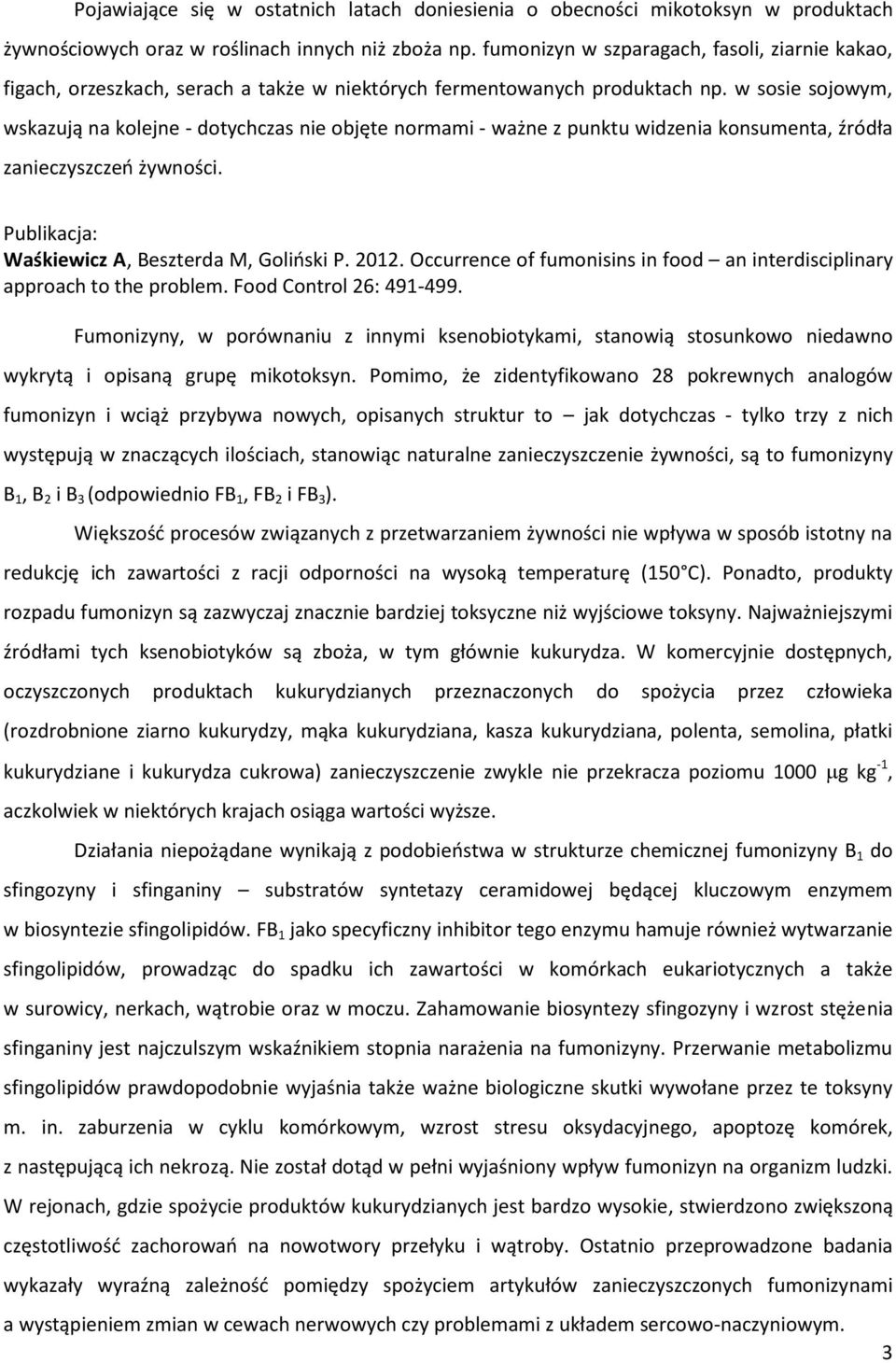 w sosie sojowym, wskazują na kolejne - dotychczas nie objęte normami - ważne z punktu widzenia konsumenta, źródła zanieczyszczeń żywności. Publikacja: Waśkiewicz A, Beszterda M, Goliński P. 2012.