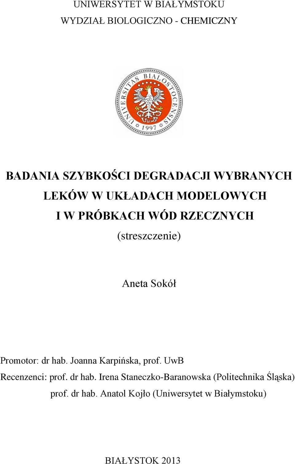 Promotor: dr hab. Joanna Karpińska, prof. UwB Recenzenci: prof. dr hab. Irena Staneczko-Baranowska (Politechnika Śląska) prof.
