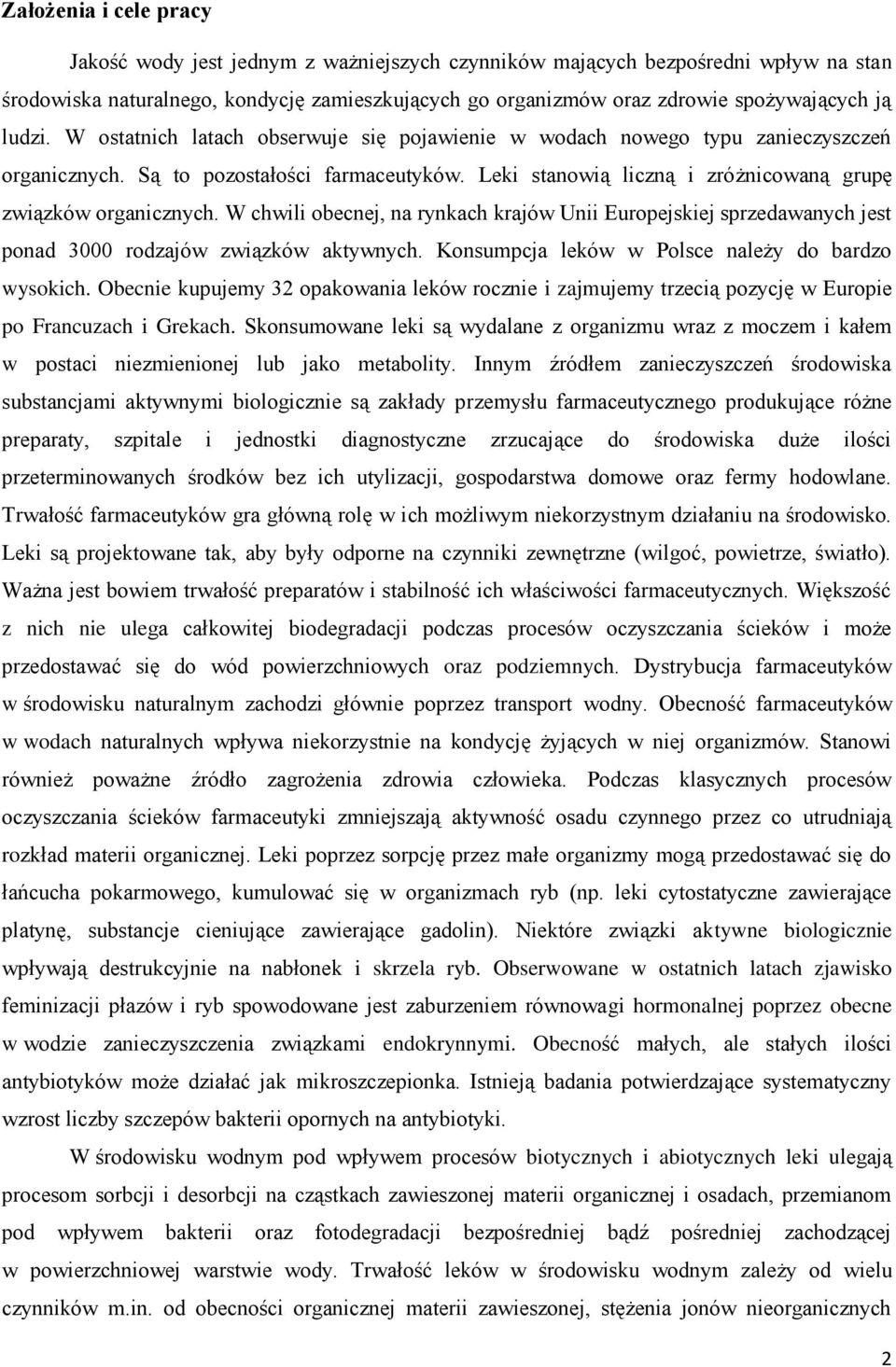 W chwili obecnej, na rynkach krajów Unii Europejskiej sprzedawanych jest ponad 3000 rodzajów związków aktywnych. Konsumpcja leków w Polsce należy do bardzo wysokich.