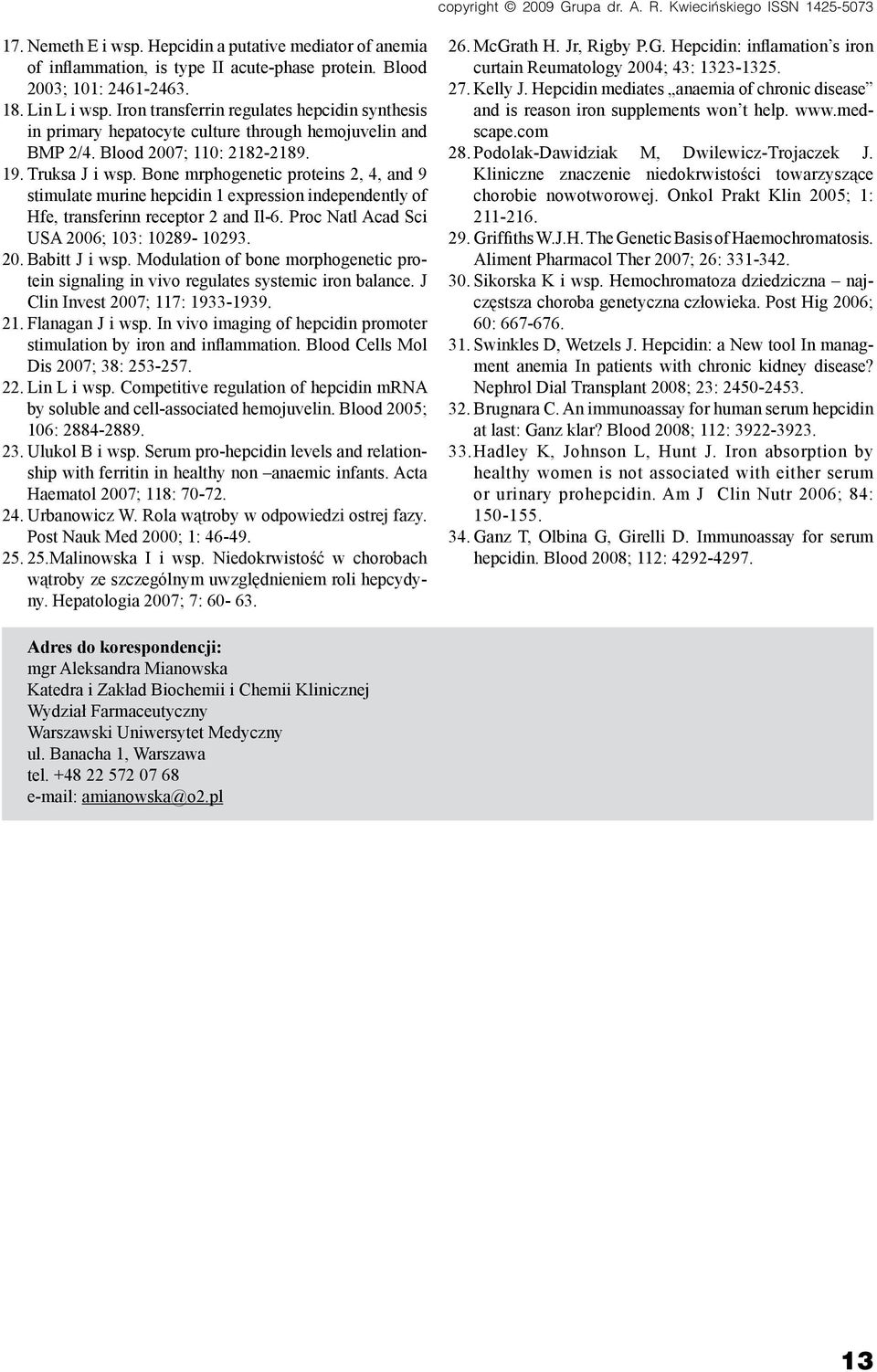 Bone mrphogenetic proteins 2, 4, and 9 stimulate murine hepcidin 1 expression independently of Hfe, transferinn receptor 2 and Il-6. Proc Natl Acad Sci USA 2006; 103: 10289-10293. 20. Babitt J i wsp.