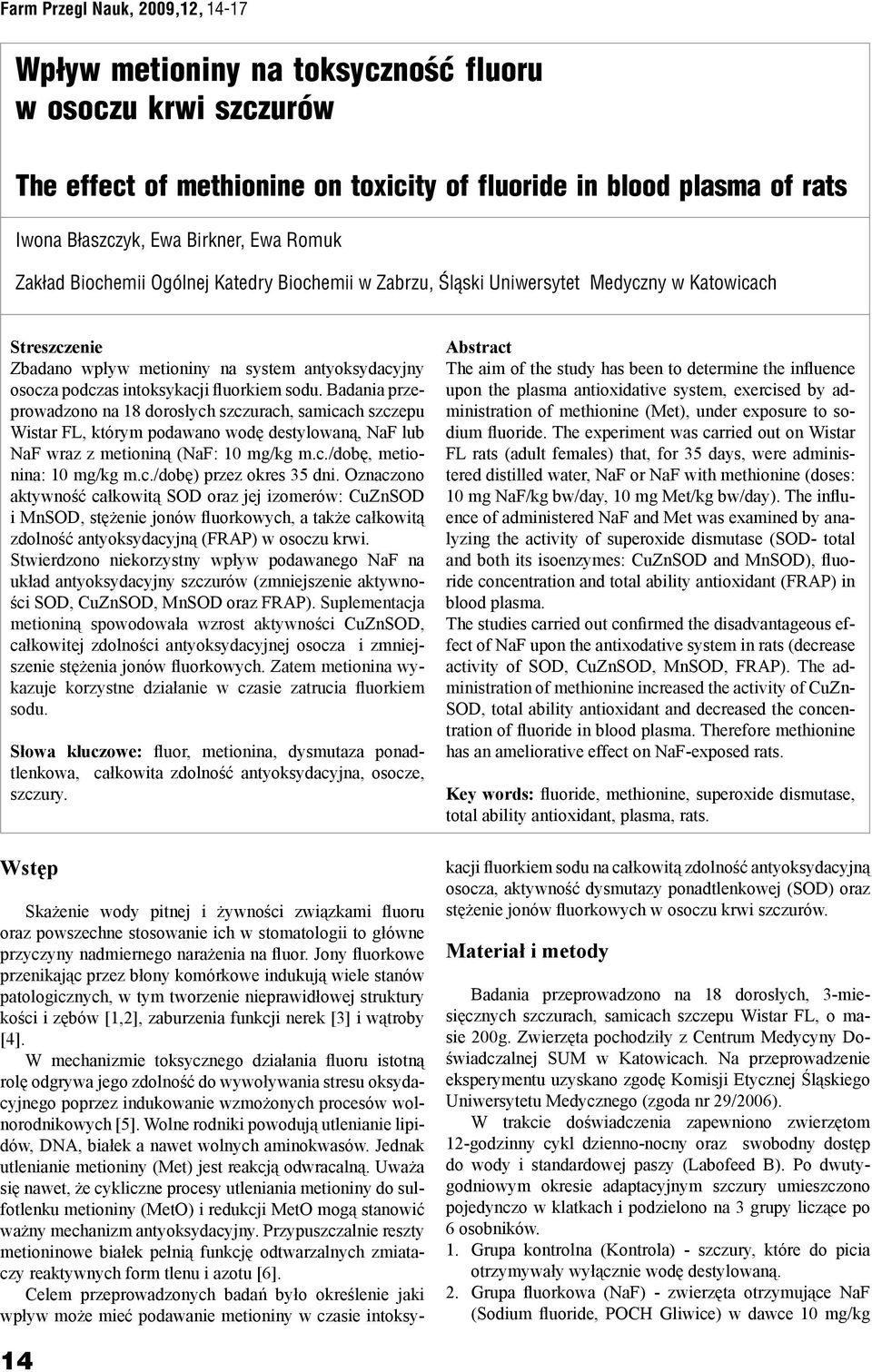 fluorkiem sodu. Badania przeprowadzono na 18 dorosłych szczurach, samicach szczepu Wistar FL, którym podawano wodę destylowaną, NaF lub NaF wraz z metioniną (NaF: 10 mg/kg m.c./dobę, metionina: 10 mg/kg m.
