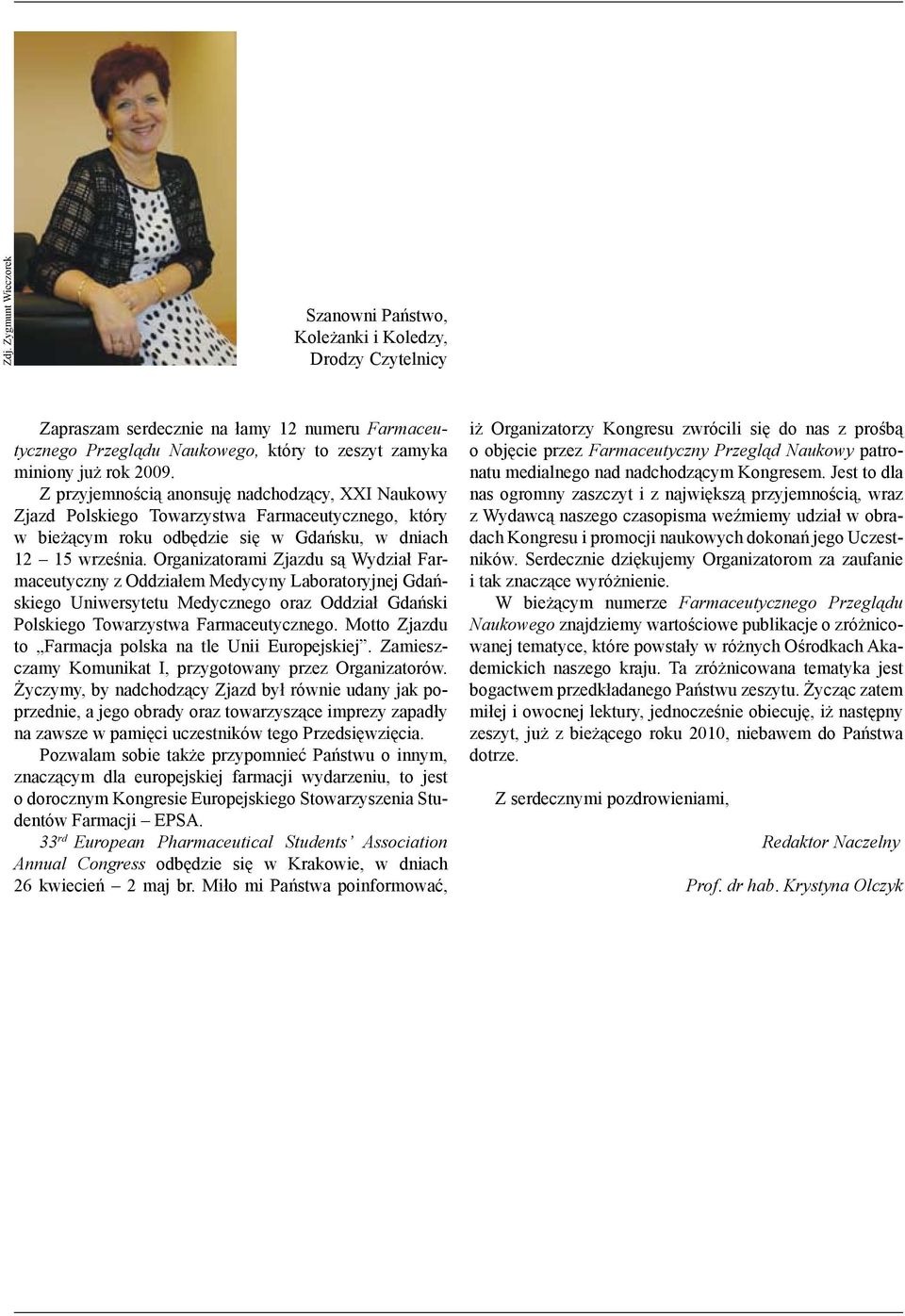 Organizatorami Zjazdu są Wydział Farmaceutyczny z Oddziałem Medycyny Laboratoryjnej Gdańskiego Uniwersytetu Medycznego oraz Oddział Gdański Polskiego Towarzystwa Farmaceutycznego.