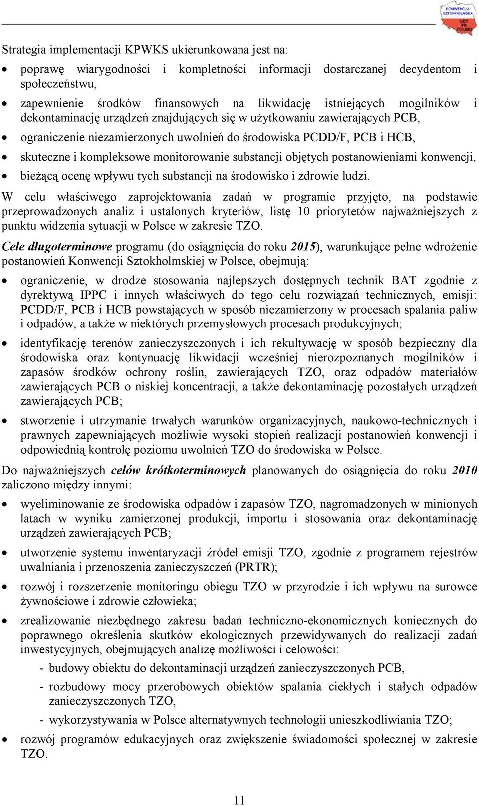 monitorowanie substancji objętych postanowieniami konwencji, bieżącą ocenę wpływu tych substancji na środowisko i zdrowie ludzi.