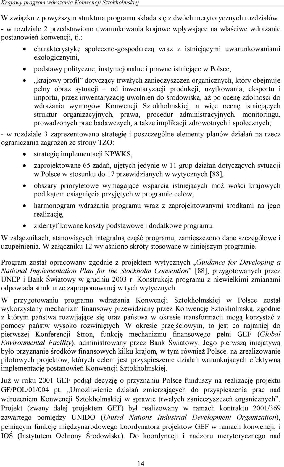 : charakterystykę społeczno-gospodarczą wraz z istniejącymi uwarunkowaniami ekologicznymi, podstawy polityczne, instytucjonalne i prawne istniejące w Polsce, krajowy profil dotyczący trwałych