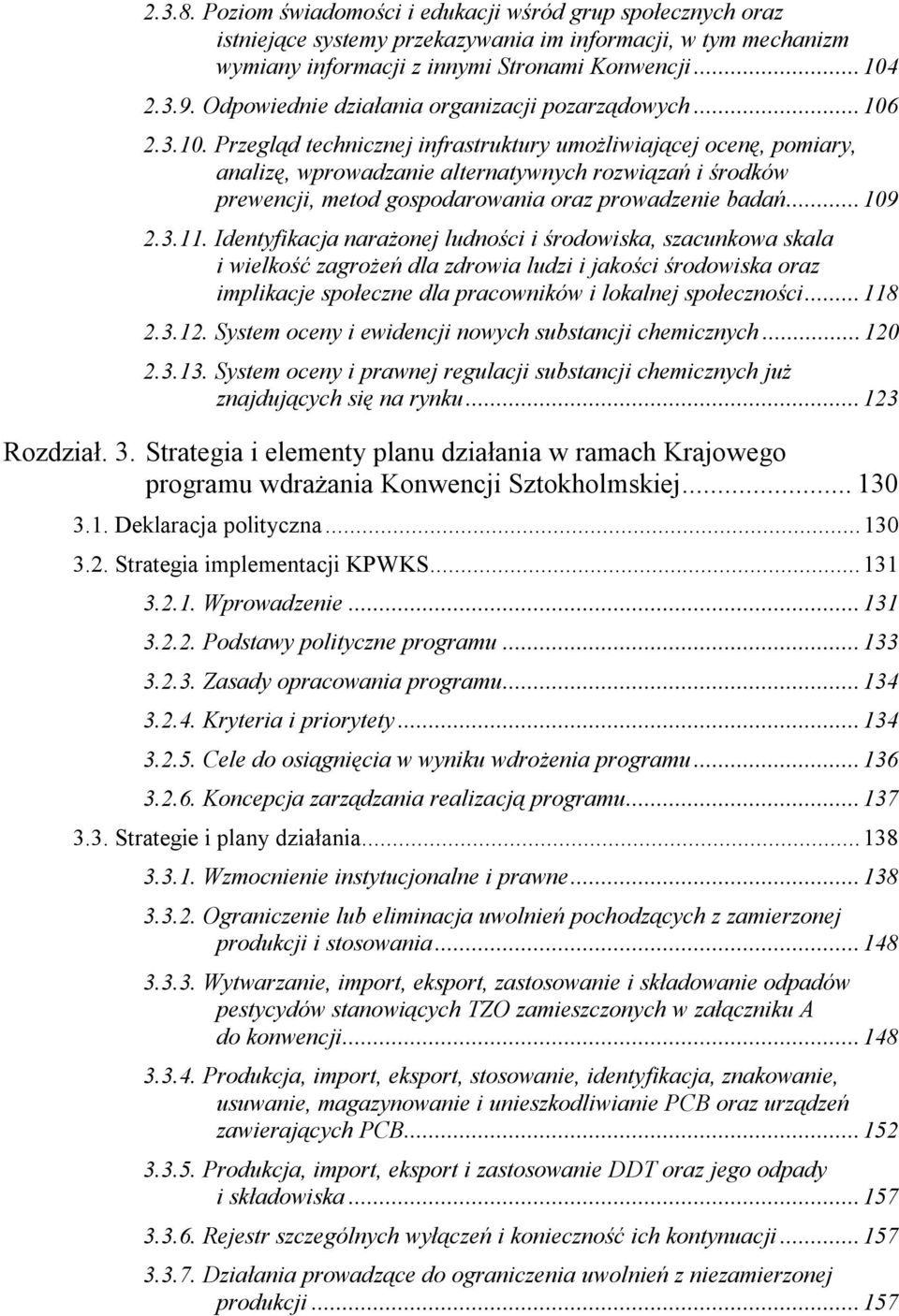 2.3.10. Przegląd technicznej infrastruktury umożliwiającej ocenę, pomiary, analizę, wprowadzanie alternatywnych rozwiązań i środków prewencji, metod gospodarowania oraz prowadzenie badań...109 2.3.11.