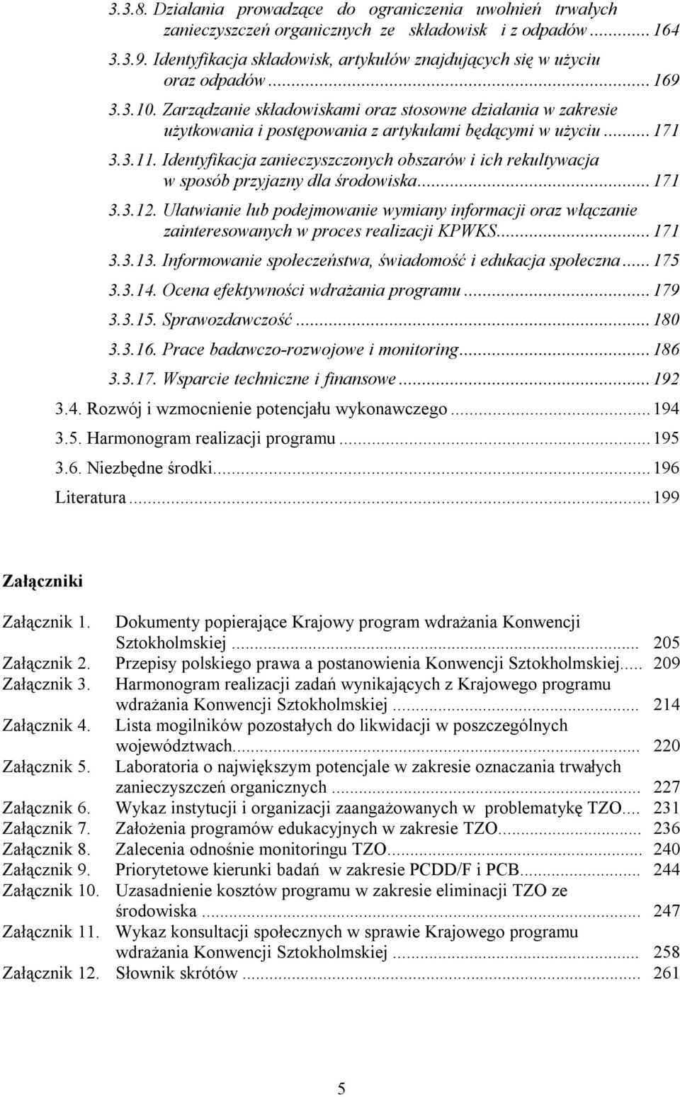 Zarządzanie składowiskami oraz stosowne działania w zakresie użytkowania i postępowania z artykułami będącymi w użyciu...171 3.3.11.