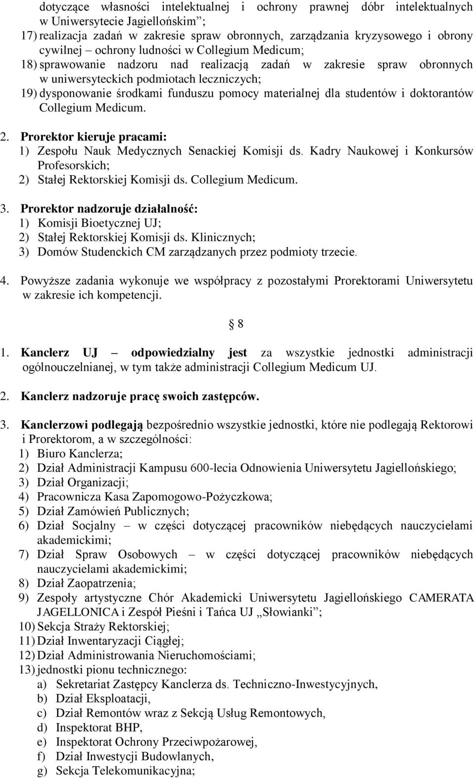 materialnej dla studentów i doktorantów Collegium Medicum. 2. Prorektor kieruje pracami: 1) Zespołu Nauk Medycznych Senackiej Komisji ds.