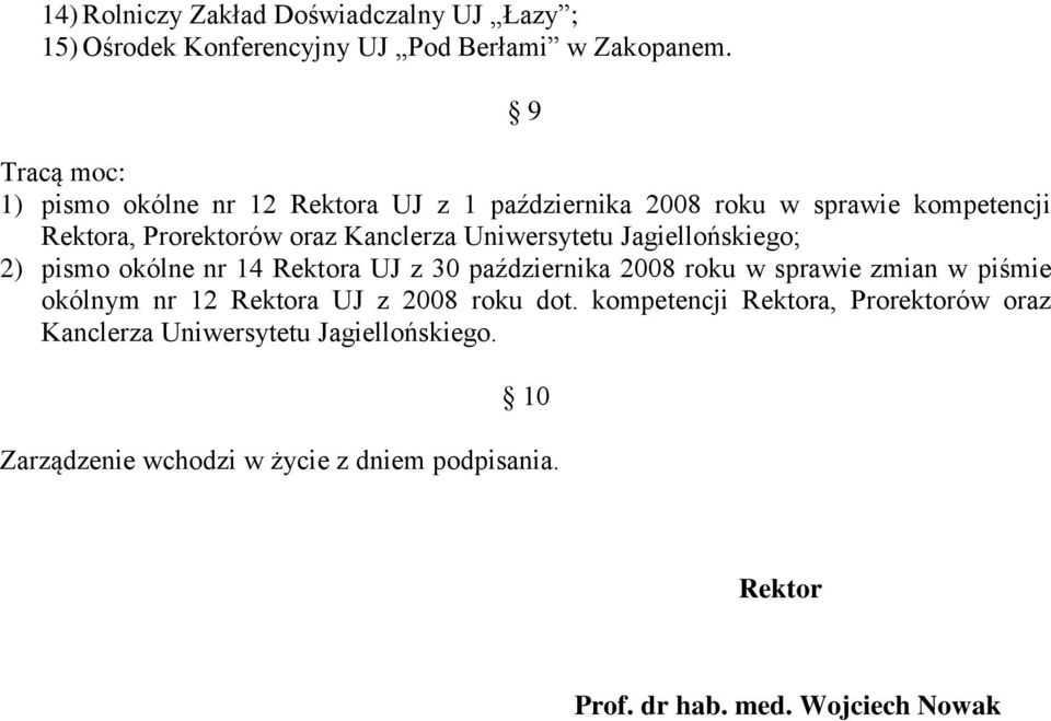 Uniwersytetu Jagiellońskiego; 2) pismo okólne nr 14 Rektora UJ z 30 października 2008 roku w sprawie zmian w piśmie okólnym nr 12 Rektora