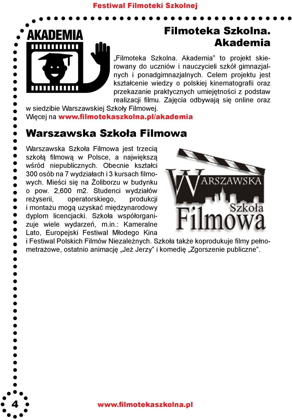 Zajęcia odbywają się online oraz w siedzibie Warszawskiej Szkoły Filmowej.