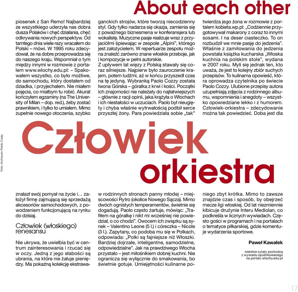 pl: Spakowałem wszystko, co było możliwe, do samochodu, który dostałem od dziadka, i przyjechałem. Nie miałem pojęcia, co miałbym tu robić. Akurat kończyłem egzaminy (na The University of Milan dop.