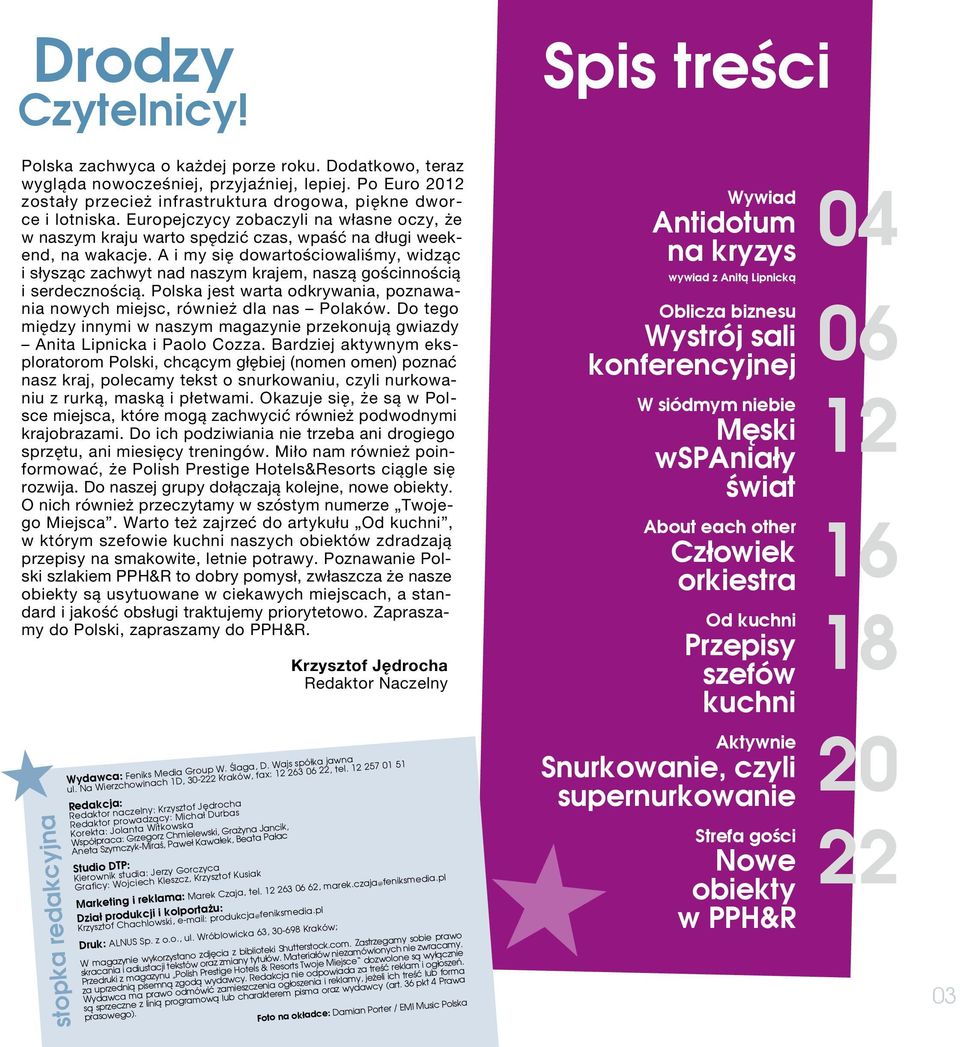 A i my się dowartościowaliśmy, widząc i słysząc zachwyt nad naszym krajem, naszą gościnnością i serdecznością. Polska jest warta odkrywania, poznawania nowych miejsc, również dla nas Polaków.