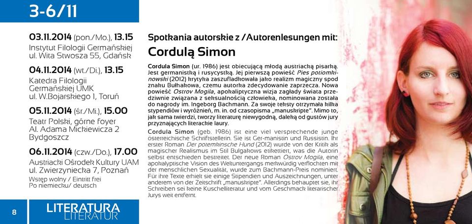 Zwierzyniecka 7, Poznań Wstęp wolny / Eintritt frei Po niemiecku/ deutsch Spotkania autorskie z /Autorenlesungen mit: Cordulą Simon Cordula Simon (ur. 1986) jest obiecującą młodą austriacką pisarką.