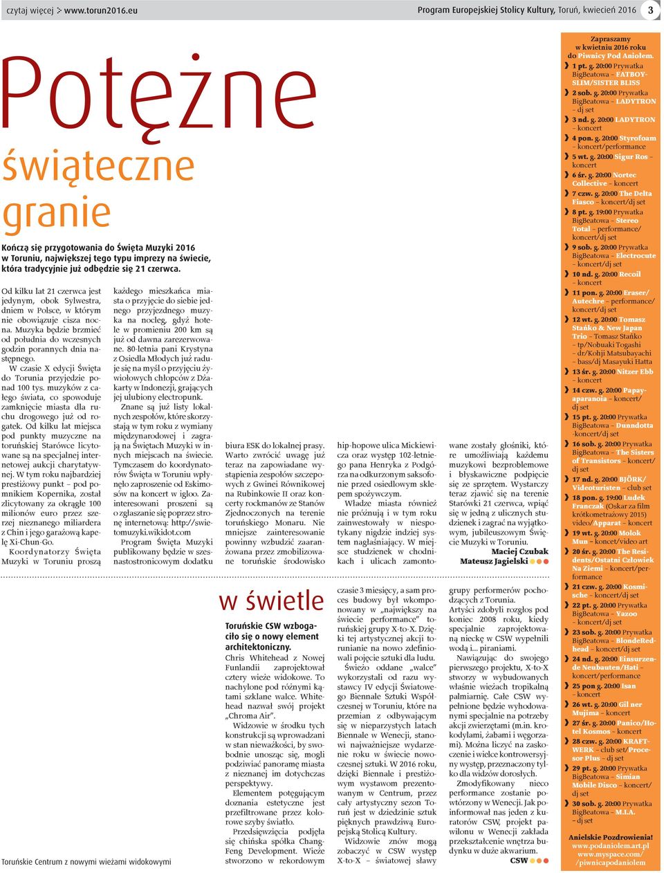 W czasie X edycji Święta do Torunia przyjedzie ponad 100 tys. muzyków z całego świata, co spowoduje zamknięcie miasta dla ruchu drogowego już od rogatek.