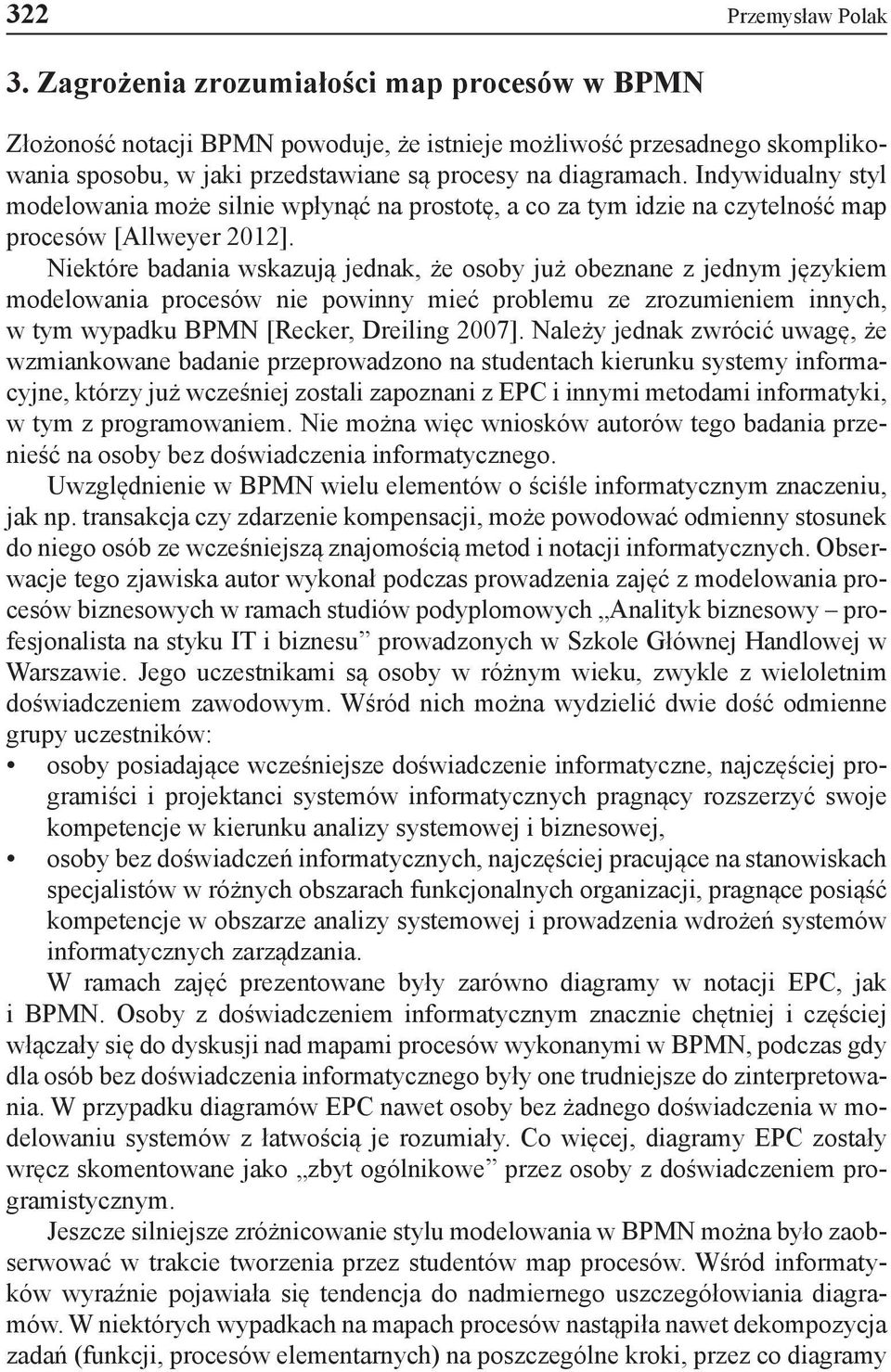 Indywidualny styl modelowania może silnie wpłynąć na prostotę, a co za tym idzie na czytelność map procesów [Allweyer 2012].