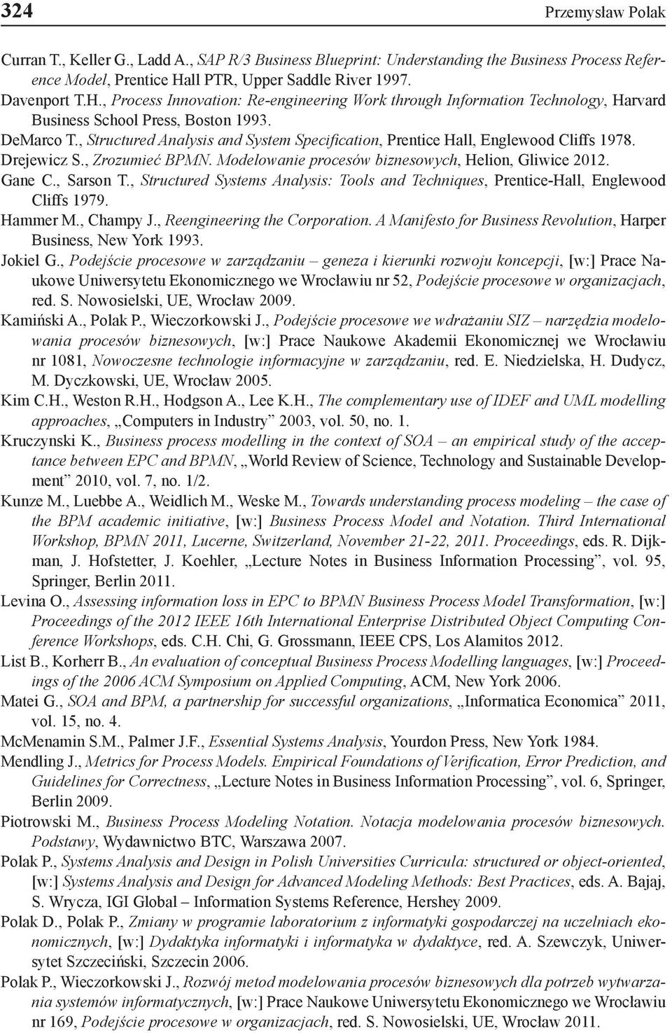 , Structured Analysis and System Specification, Prentice Hall, Englewood Cliffs 1978. Drejewicz S., Zrozumieć BPMN. Modelowanie procesów biznesowych, Helion, Gliwice 2012. Gane C., Sarson T.