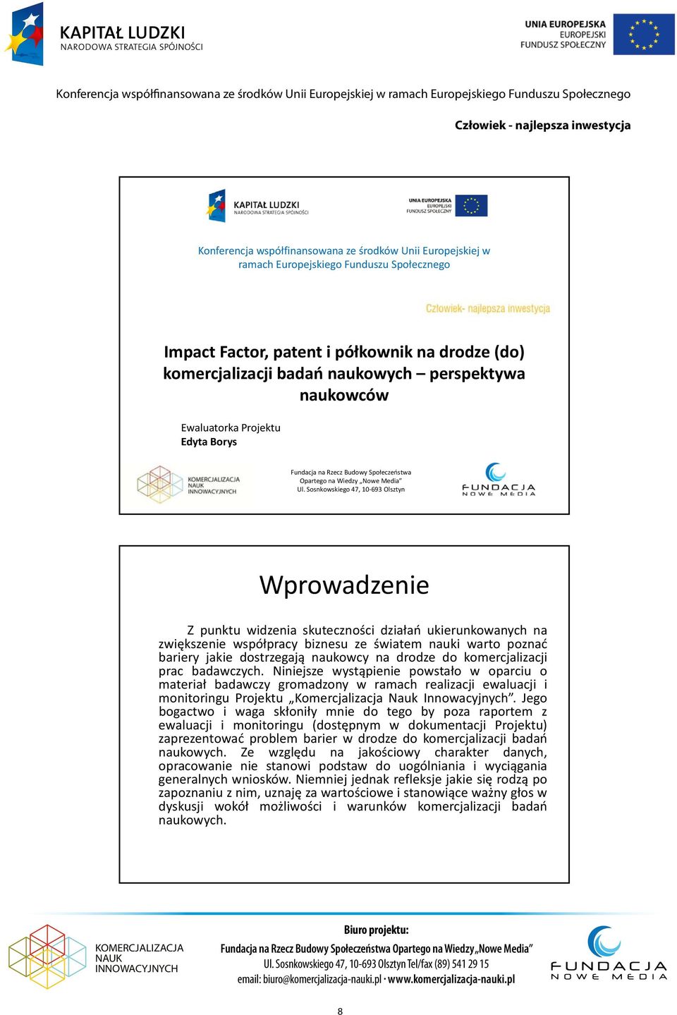 Sosnkowskiego 47, 10-693 Olsztyn Wprowadzenie Z punktu widzenia skuteczności działao ukierunkowanych na zwiększenie współpracy biznesu ze światem nauki warto poznad bariery jakie dostrzegają naukowcy