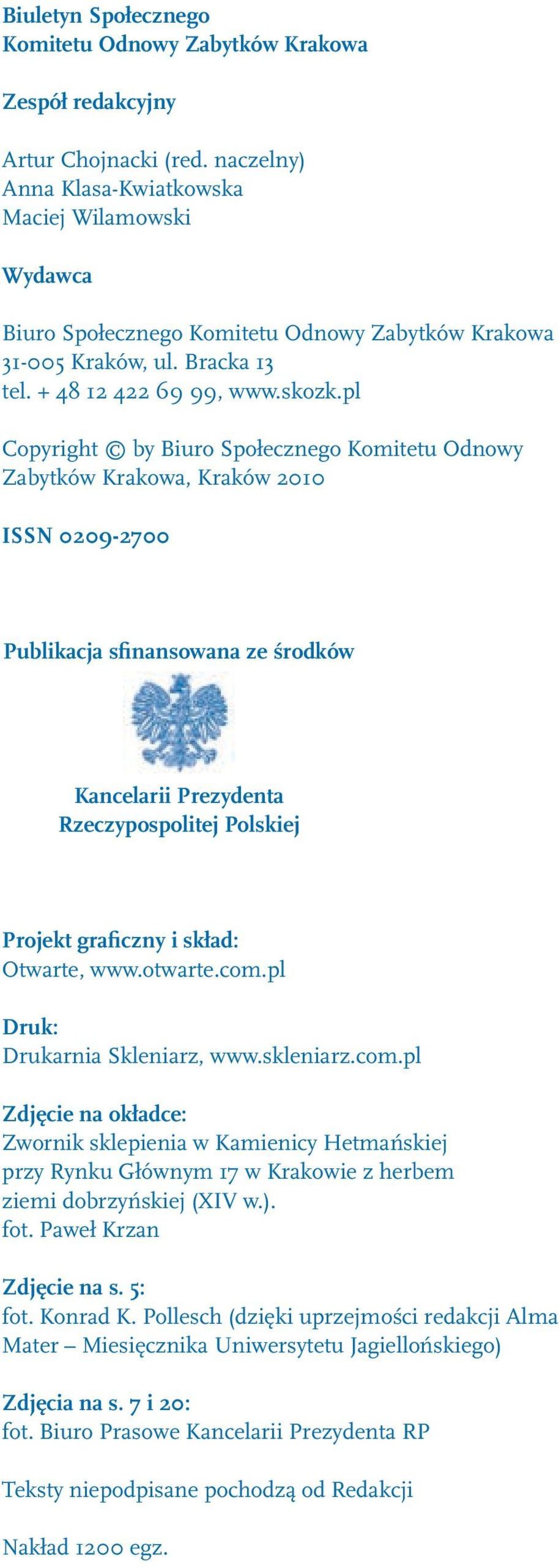 pl Copyright by Biuro Społecznego Komitetu Odnowy Zabytków Krakowa, Kraków 2010 ISSN 0209-2700 Publikacja sfinansowana ze środków Kancelarii Prezydenta Rzeczypospolitej Polskiej Projekt graficzny i