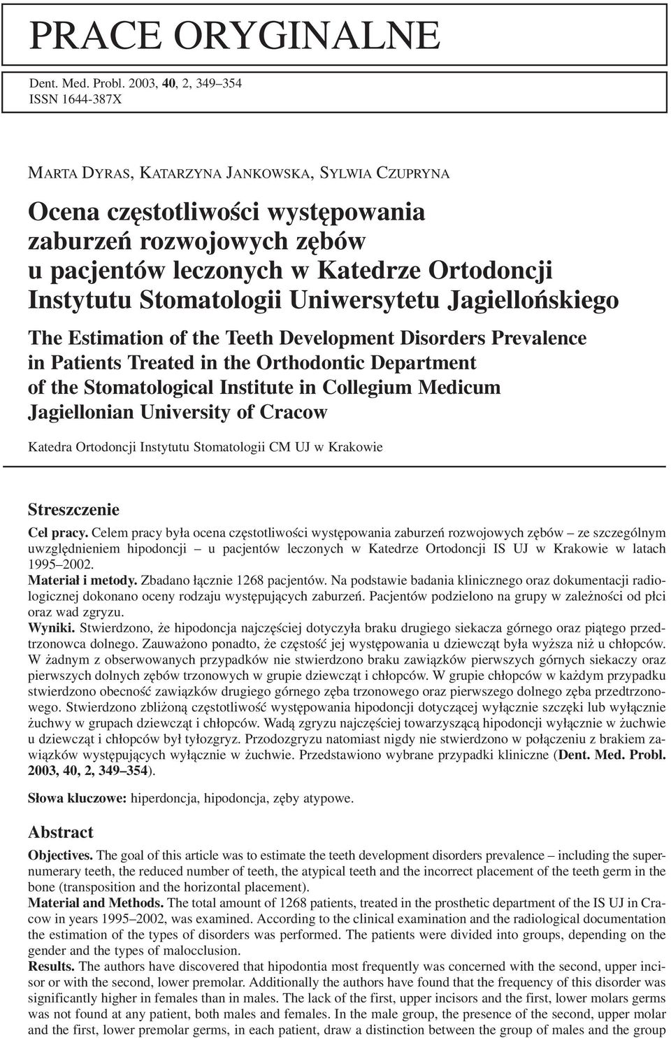 Stomatologii Uniwersytetu Jagiellońskiego The Estimation of the Teeth Development Disorders Prevalence in Patients Treated in the Orthodontic Department of the Stomatological Institute in Collegium