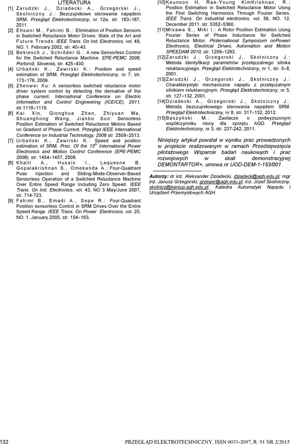 , Schrőder G.: new Sensorless Control or the Switched eluctance Machine. EPE-PEMC 2006, Portorož, Slovenia, str. 425 430. [4] U r b a ń ski K., Z a wi rski K.: Position and speed estimation o SM.