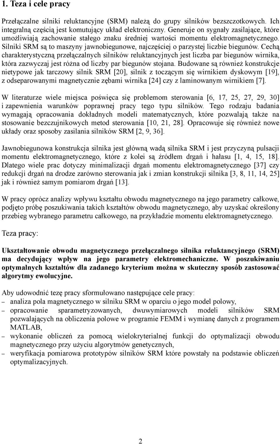 Silniki SRM są to maszyny jawnobiegunowe, najczęściej o parzystej liczbie biegunów.