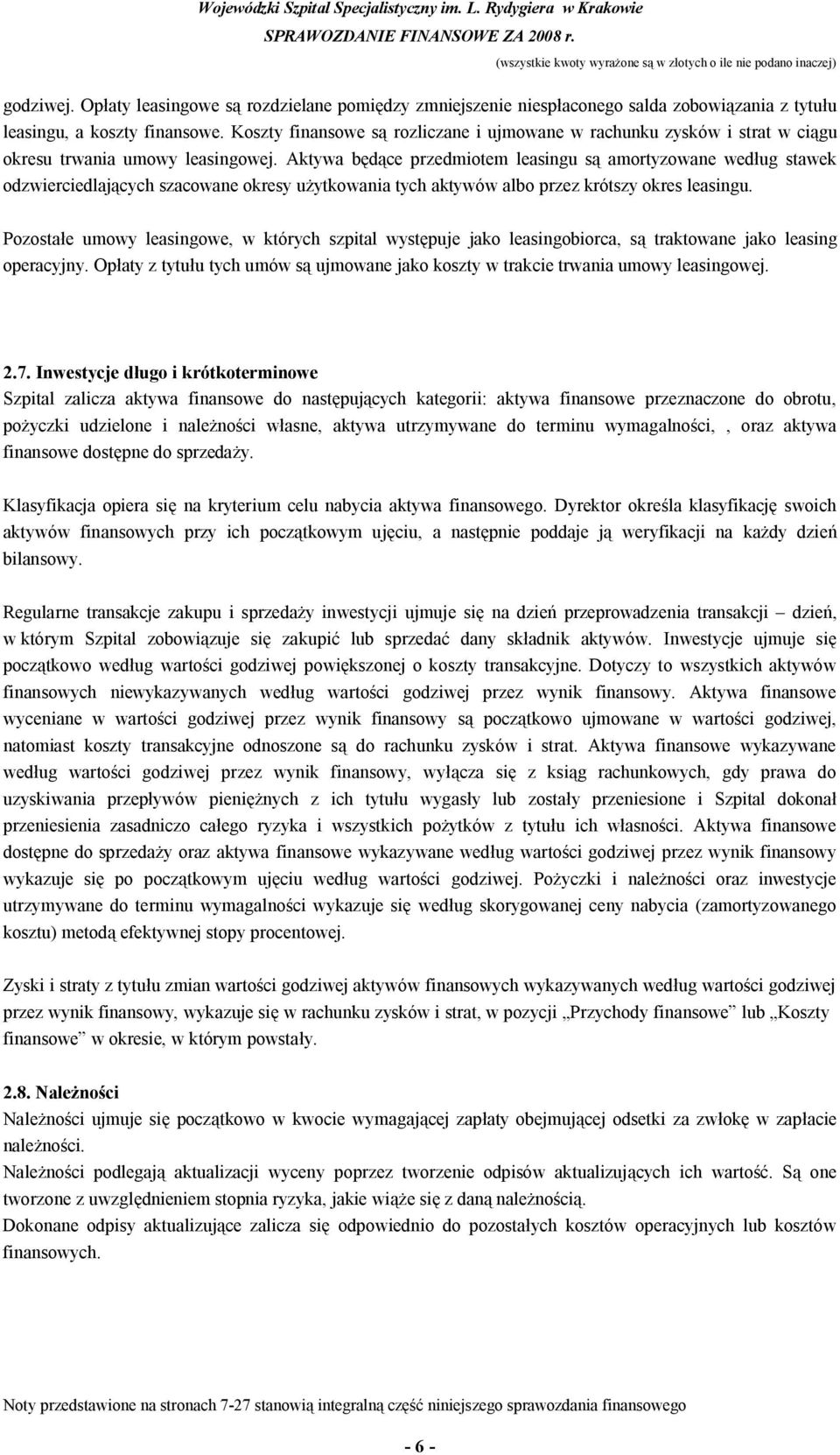 Aktywa będące przedmiotem leasingu są amortyzowane według stawek odzwierciedlających szacowane okresy użytkowania tych aktywów albo przez krótszy okres leasingu.