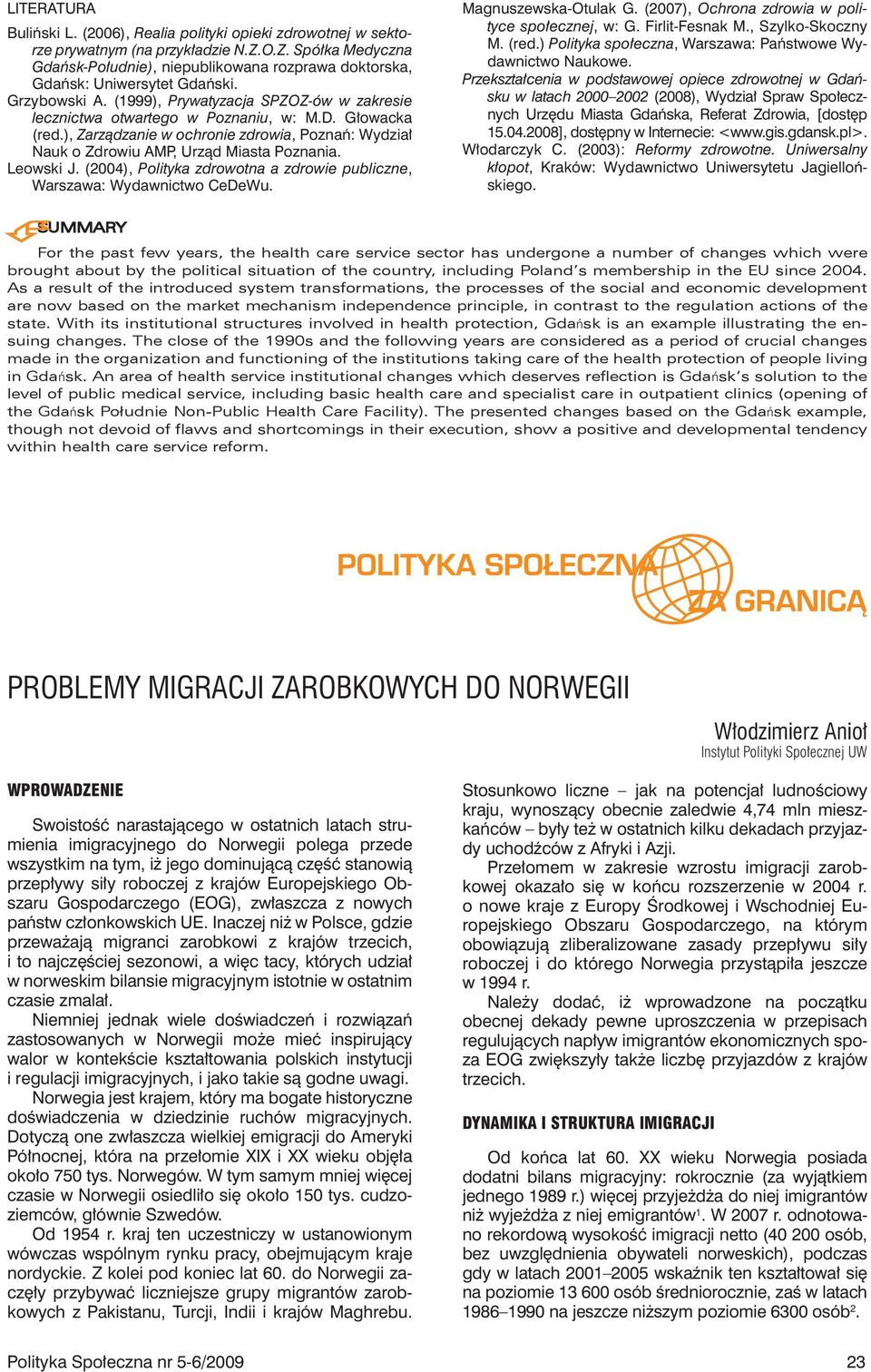 Leowski J. (00), Polityka zdrowotna a zdrowie publiczne, Warszawa: Wydawnictwo CeDeWu. Magnuszewska-Otulak G. (007), Ochrona zdrowia w polityce społecznej, w: G. Firlit-Fesnak M., Szylko-Skoczny M.