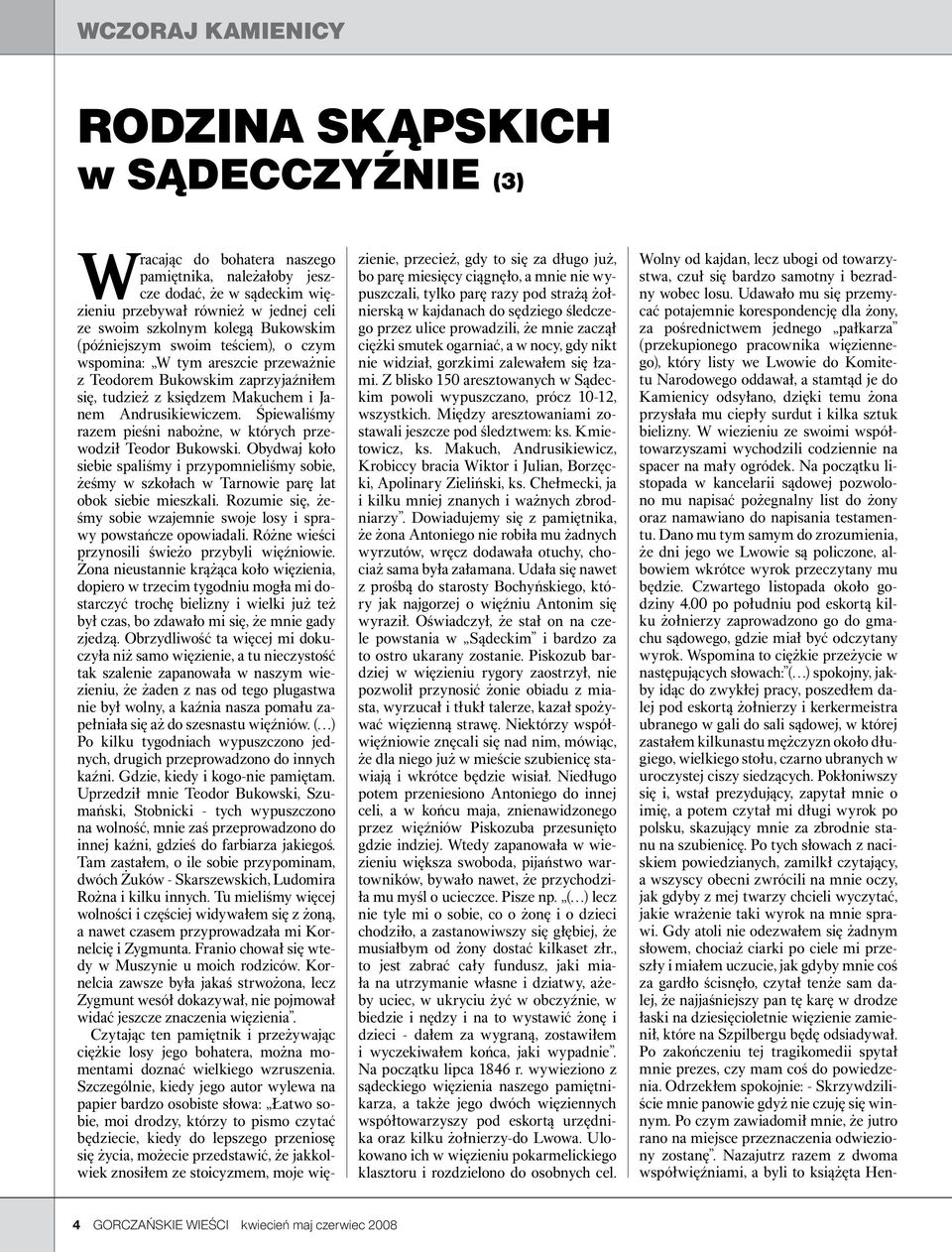 Śpiewaliśmy razem pieśni nabożne, w których przewodził Teodor Bukowski. Obydwaj koło siebie spaliśmy i przypomnieliśmy sobie, żeśmy w szkołach w Tarnowie parę lat obok siebie mieszkali.