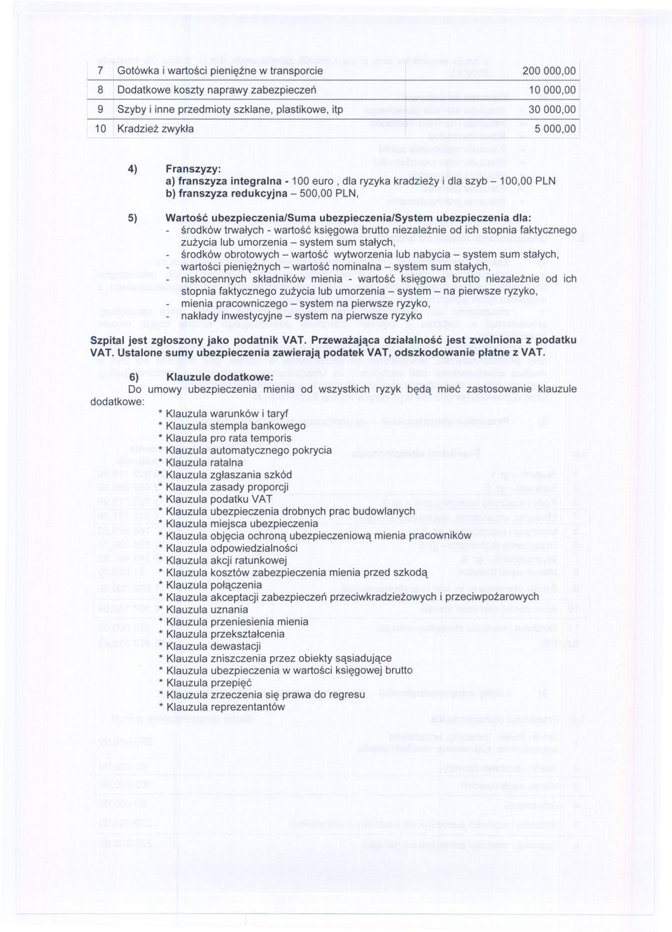 srodków trwalych - wartosc ksiegowa brutto niezaleznie od ich stopnia faktycznego zuzycia lub umorzenia - system sum stalych, srodków obrotowych - wartosc wytworzenia lub nabycia - system sum