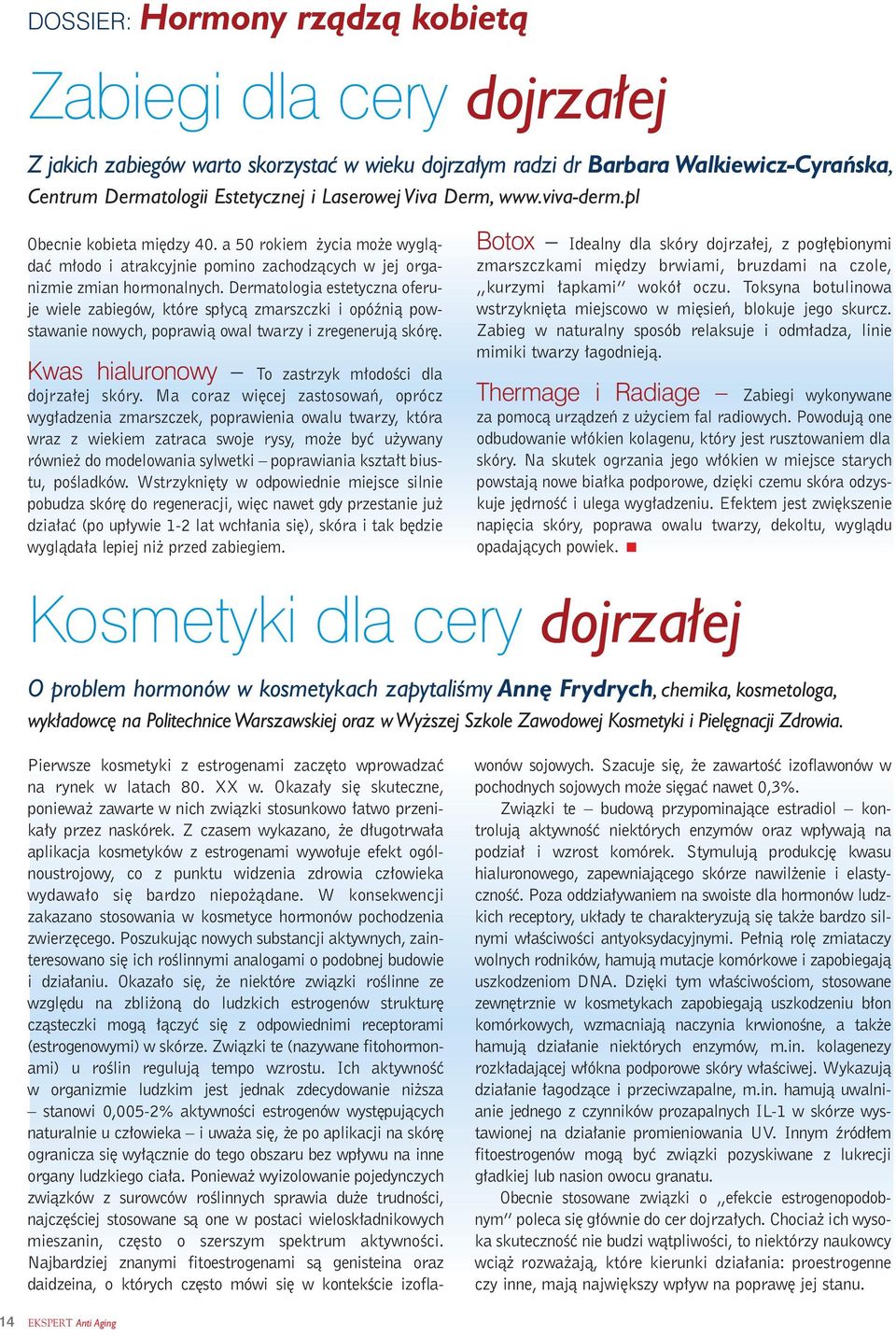 Dermatologia estetyczna oferuje wiele zabiegów, które sp ycà zmarszczki i opóênià powstawanie nowych, poprawià owal twarzy i zregenerujà skór.