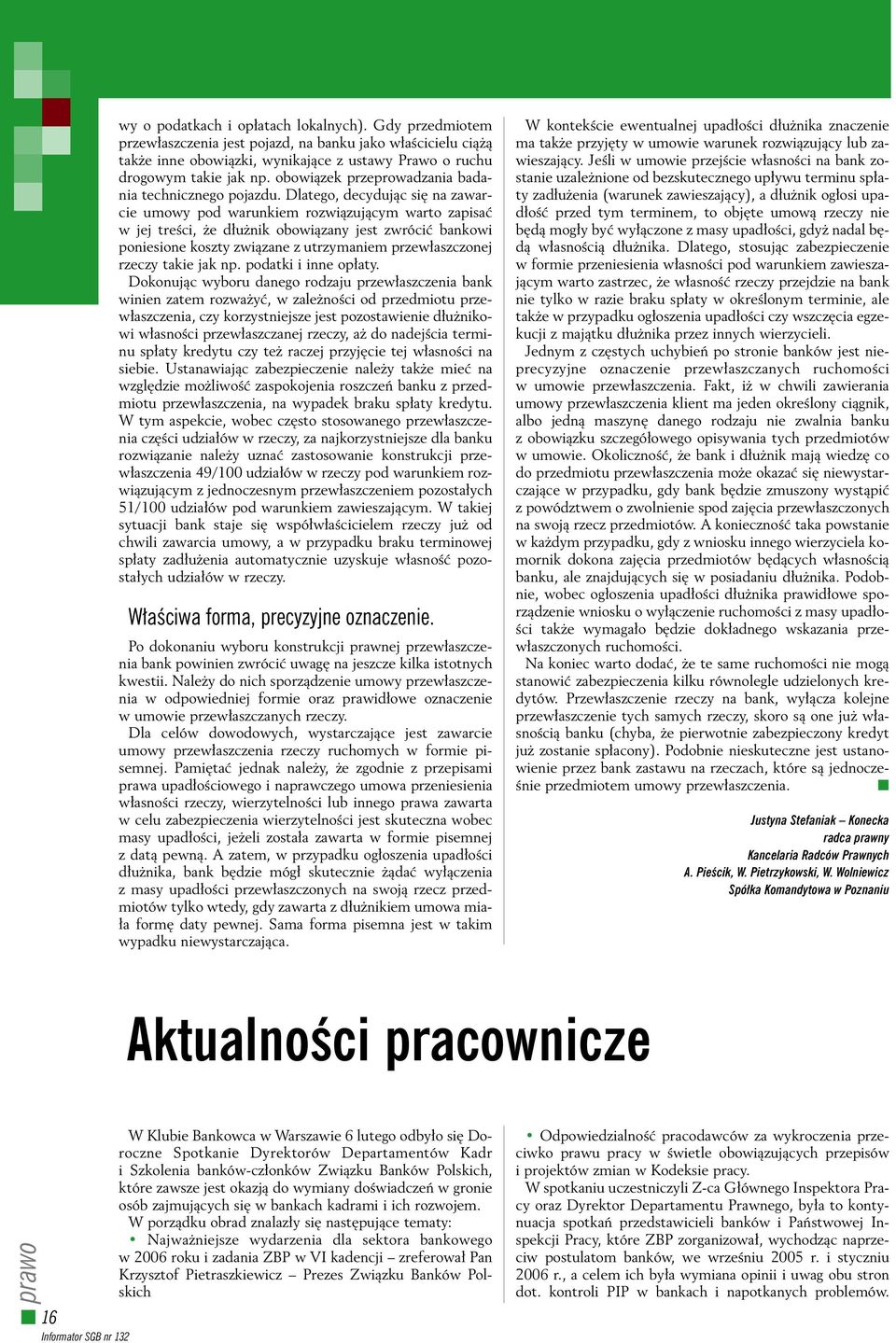 Dlatego, decydujàc si na zawarcie umowy pod warunkiem rozwiàzujàcym warto zapisaç w jej treêci, e d u nik obowiàzany jest zwróciç bankowi poniesione koszty zwiàzane z utrzymaniem przew aszczonej