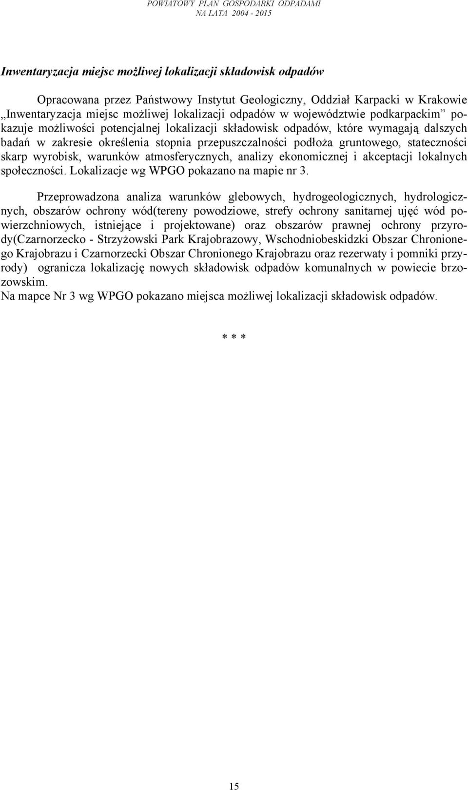 stateczności skarp wyrobisk, warunków atmosferycznych, analizy ekonomicznej i akceptacji lokalnych społeczności. Lokalizacje wg WPGO pokazano na mapie nr 3.