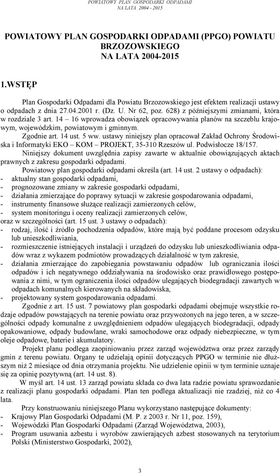 5 ww. ustawy niniejszy plan opracował Zakład Ochrony Środowiska i Informatyki EKO KOM PROJEKT, 35-310 Rzeszów ul. Podwisłocze 18/157.