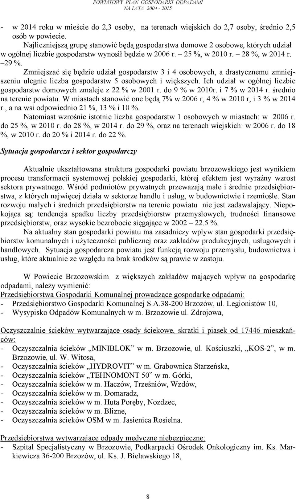 Zmniejszać się będzie udział gospodarstw 3 i 4 osobowych, a drastycznemu zmniejszeniu ulegnie liczba gospodarstw 5 osobowych i większych.