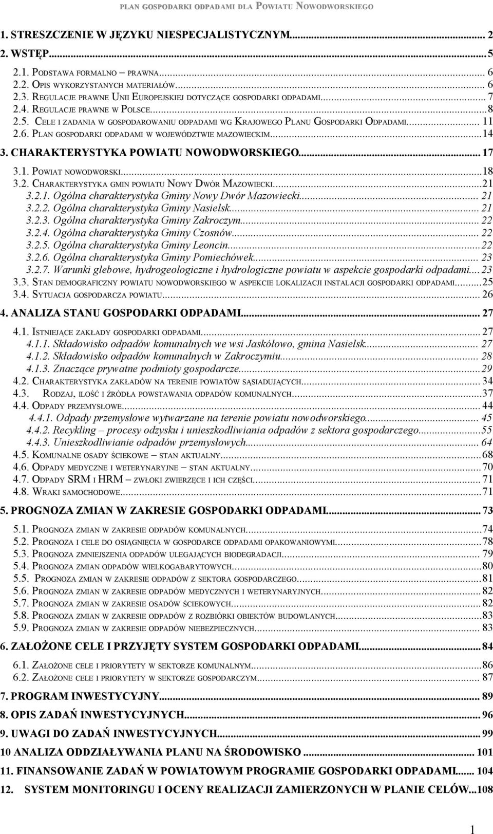 PLAN GOSPODARKI ODPADAMI W WOJEWÓDZTWIE MAZOWIECKIM...14 3. CHARAKTERYSTYKA POWIATU NOWODWORSKIEGO... 17 3.1. POWIAT NOWODWORSKI...18 3.2. CHARAKTERYSTYKA GMIN POWIATU NOWY DWÓR MAZOWIECKI...21 3.2.1. Ogólna charakterystyka Gminy.