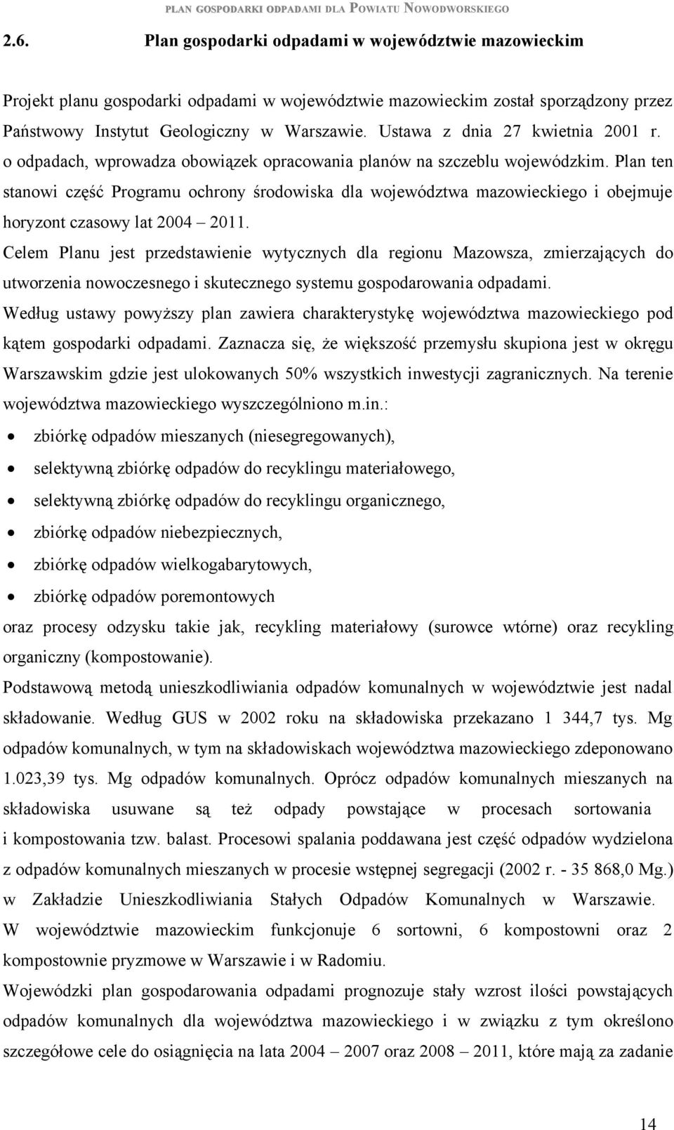 Plan ten stanowi część Programu ochrony środowiska dla województwa mazowieckiego i obejmuje horyzont czasowy lat 2004 2011.