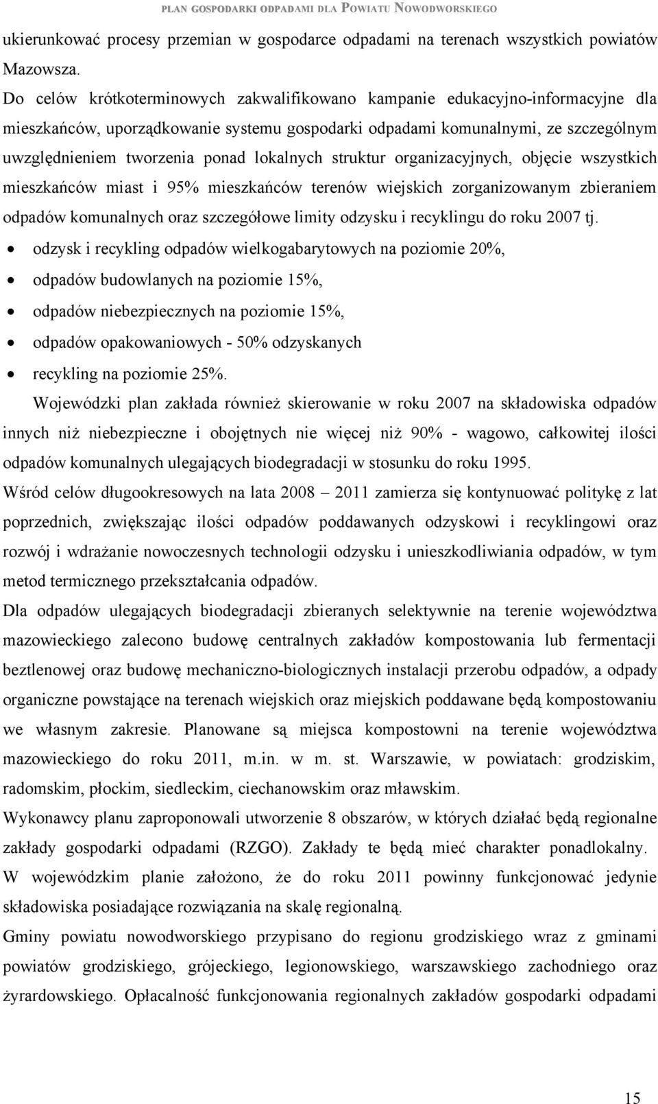 lokalnych struktur organizacyjnych, objęcie wszystkich mieszkańców miast i 95% mieszkańców terenów wiejskich zorganizowanym zbieraniem odpadów komunalnych oraz szczegółowe limity odzysku i recyklingu