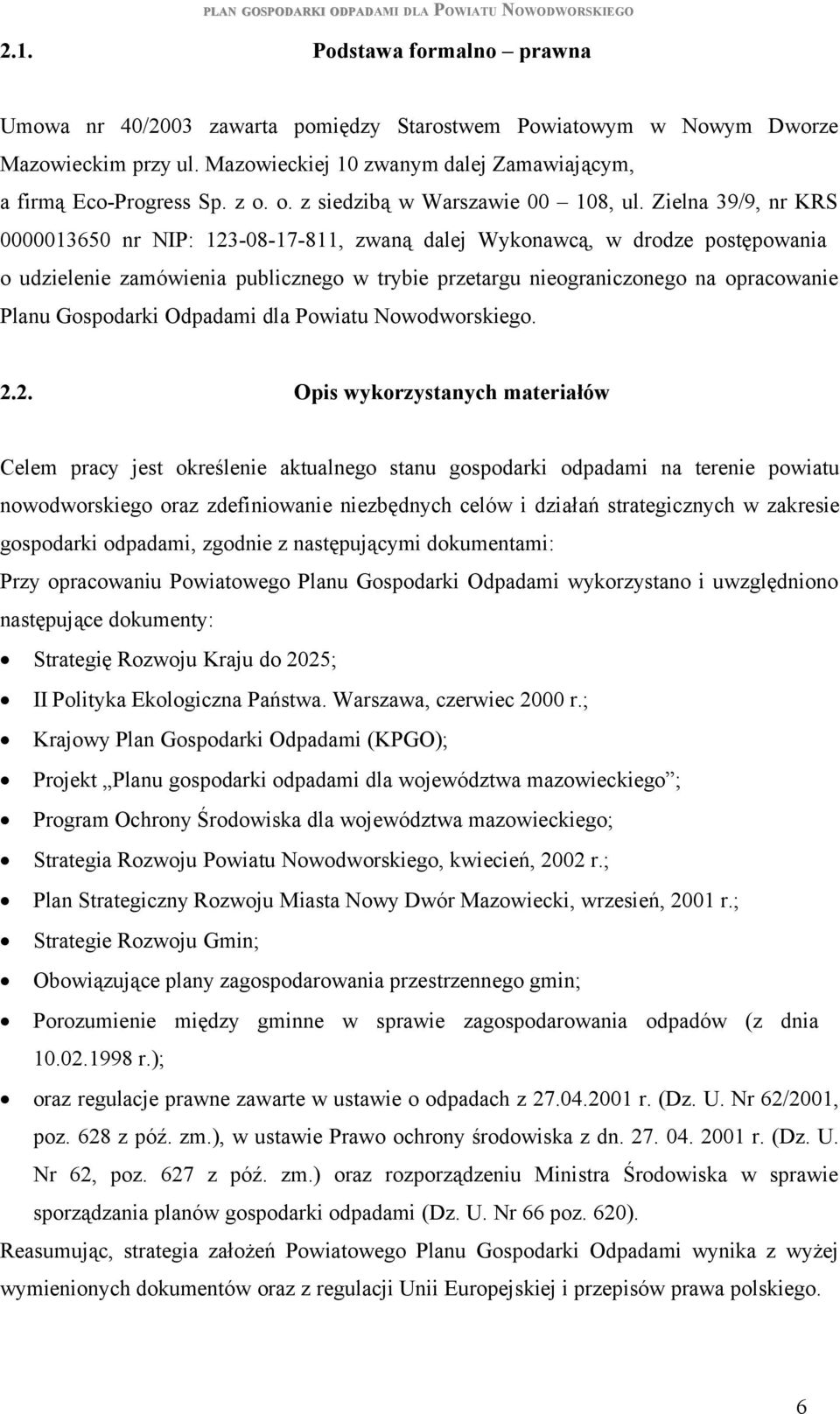 Zielna 39/9, nr KRS 0000013650 nr NIP: 123-08-17-811, zwaną dalej Wykonawcą, w drodze postępowania o udzielenie zamówienia publicznego w trybie przetargu nieograniczonego na opracowanie Planu