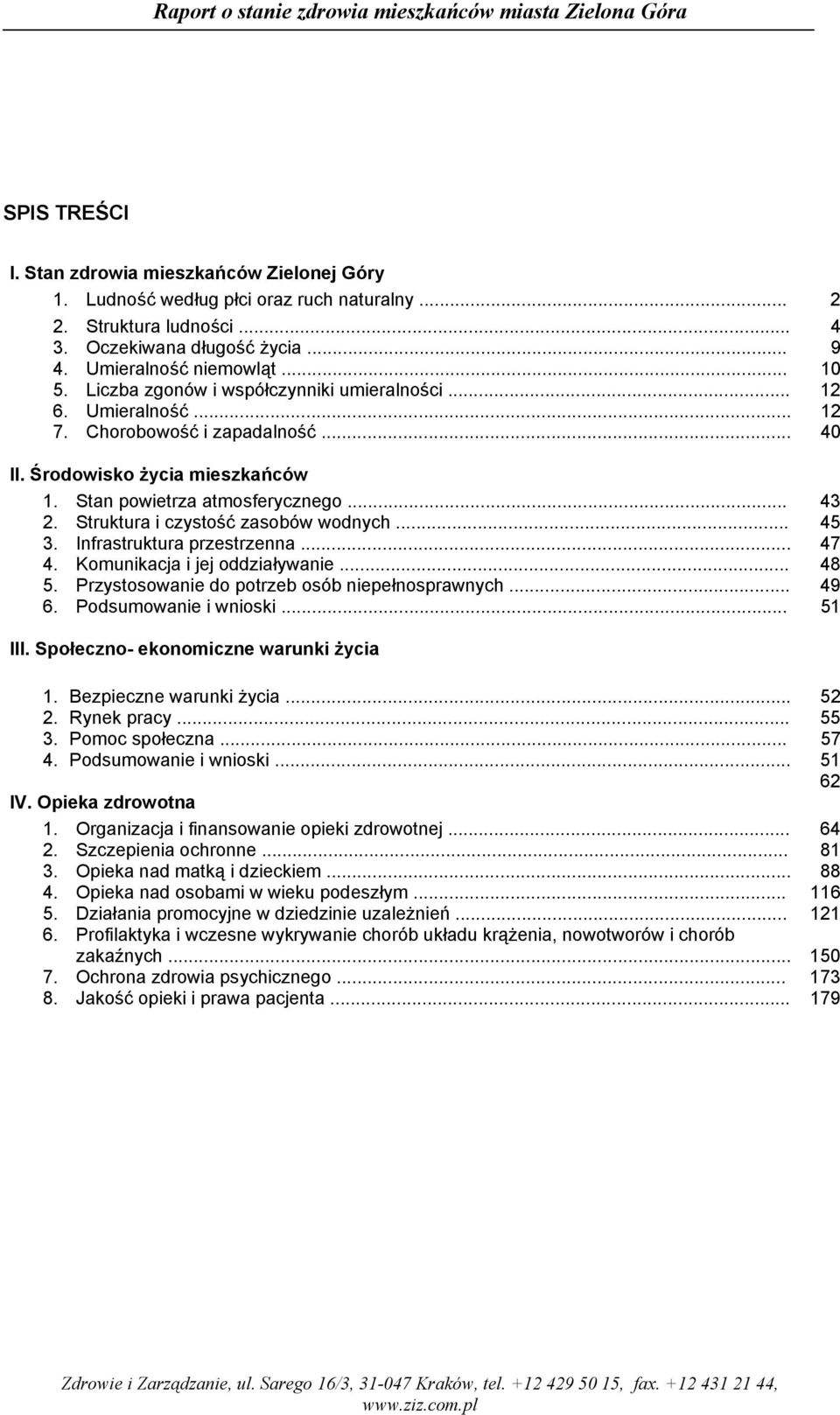 Struktura i czystość zasobów wodnych... 45 3. Infrastruktura przestrzenna... 47 4. Komunikacja i jej oddziaływanie... 48 5. Przystosowanie do potrzeb osób niepełnosprawnych... 49 6.