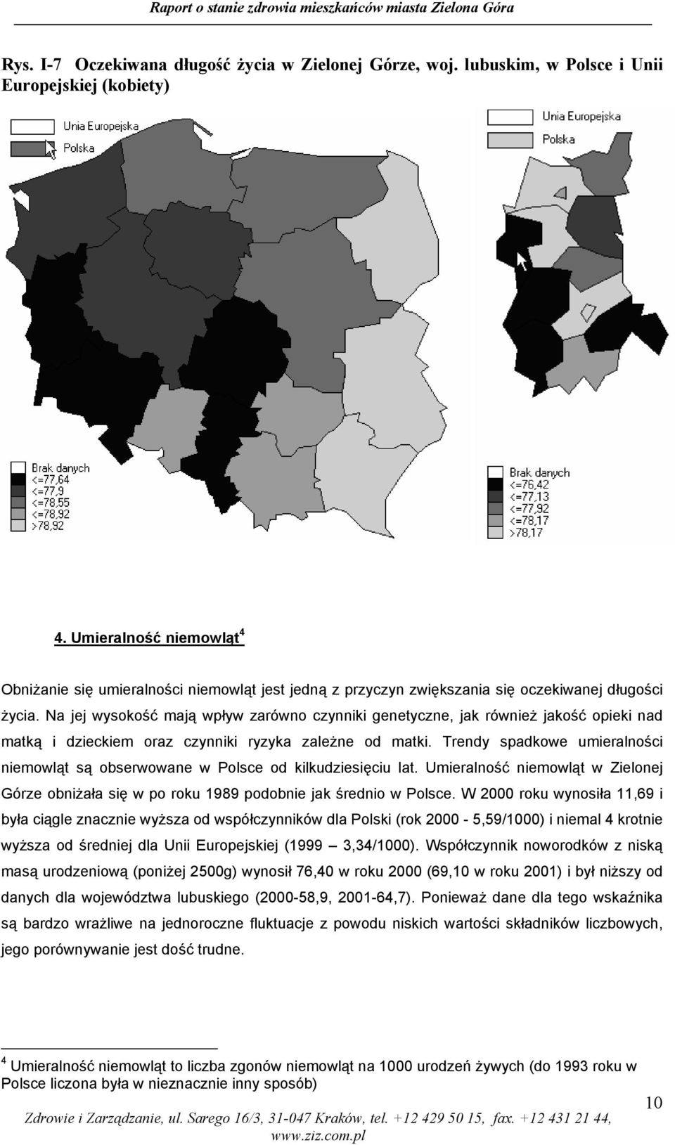 Na jej wysokość mają wpływ zarówno czynniki genetyczne, jak również jakość opieki nad matką i dzieckiem oraz czynniki ryzyka zależne od matki.